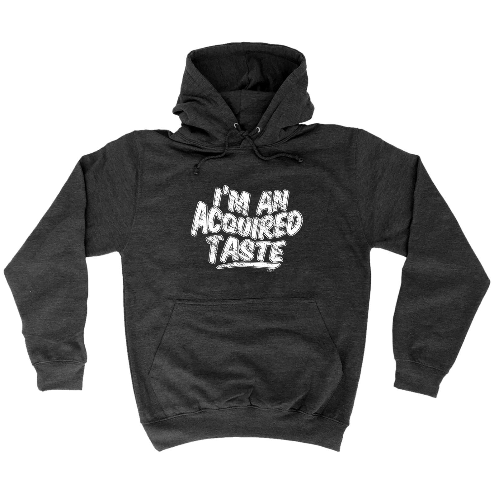 Im An Acquired Taste - Funny Hoodies Hoodie