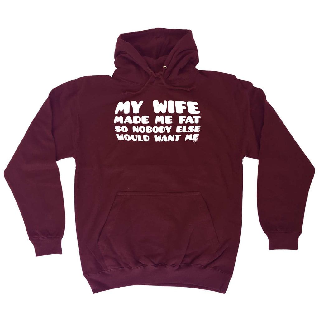My Wife Made Me Fat So Nobody Else Would Want Me - Funny Hoodies Hoodie