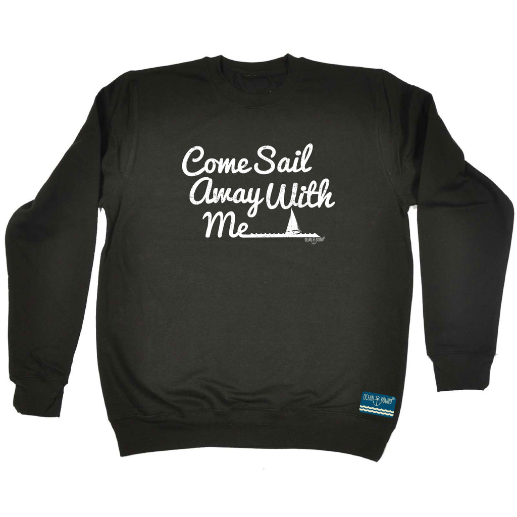 Ob Come Sail Away With Me - Funny Sweatshirt
