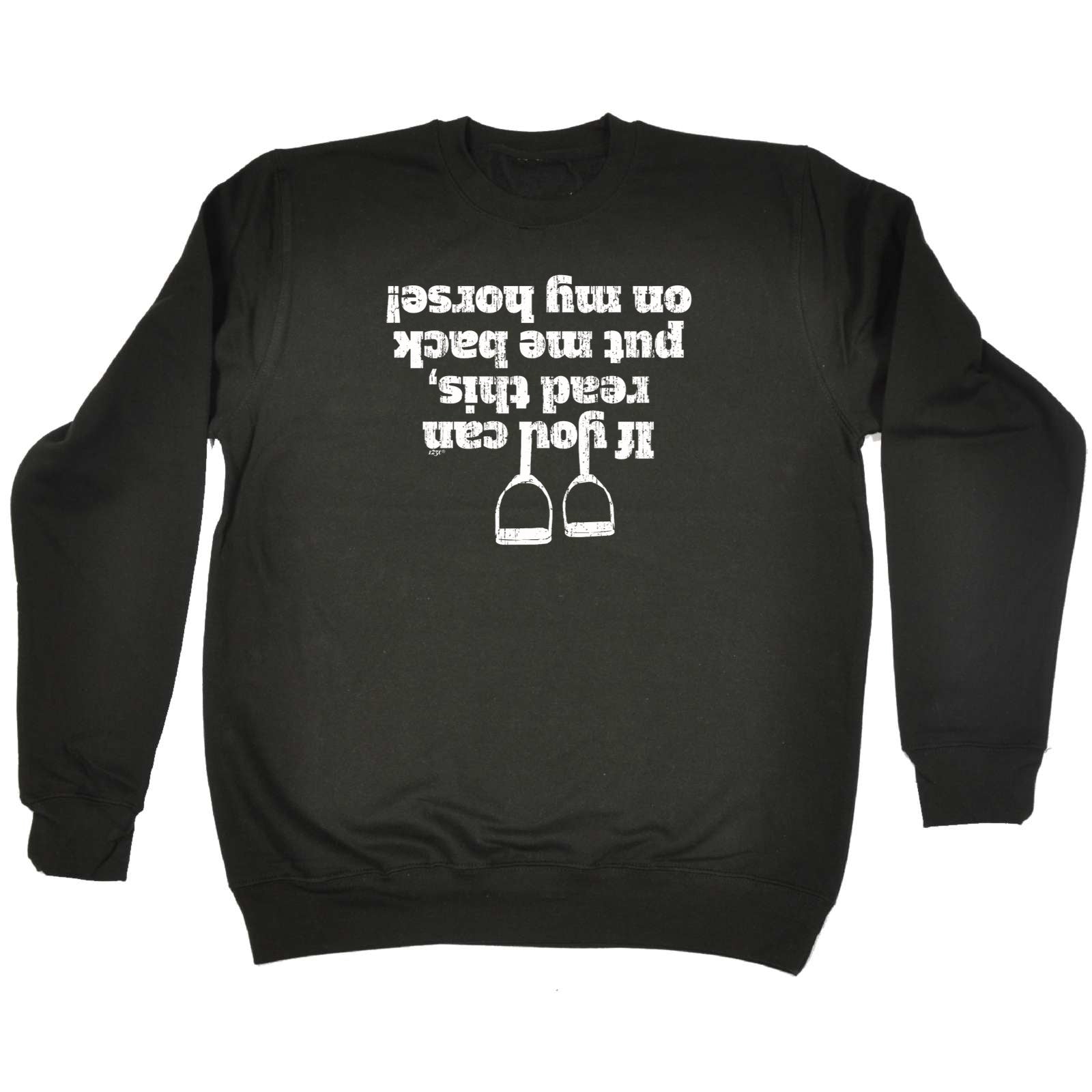 Horse If You Can Read This Put Me Back On My - Funny Sweatshirt