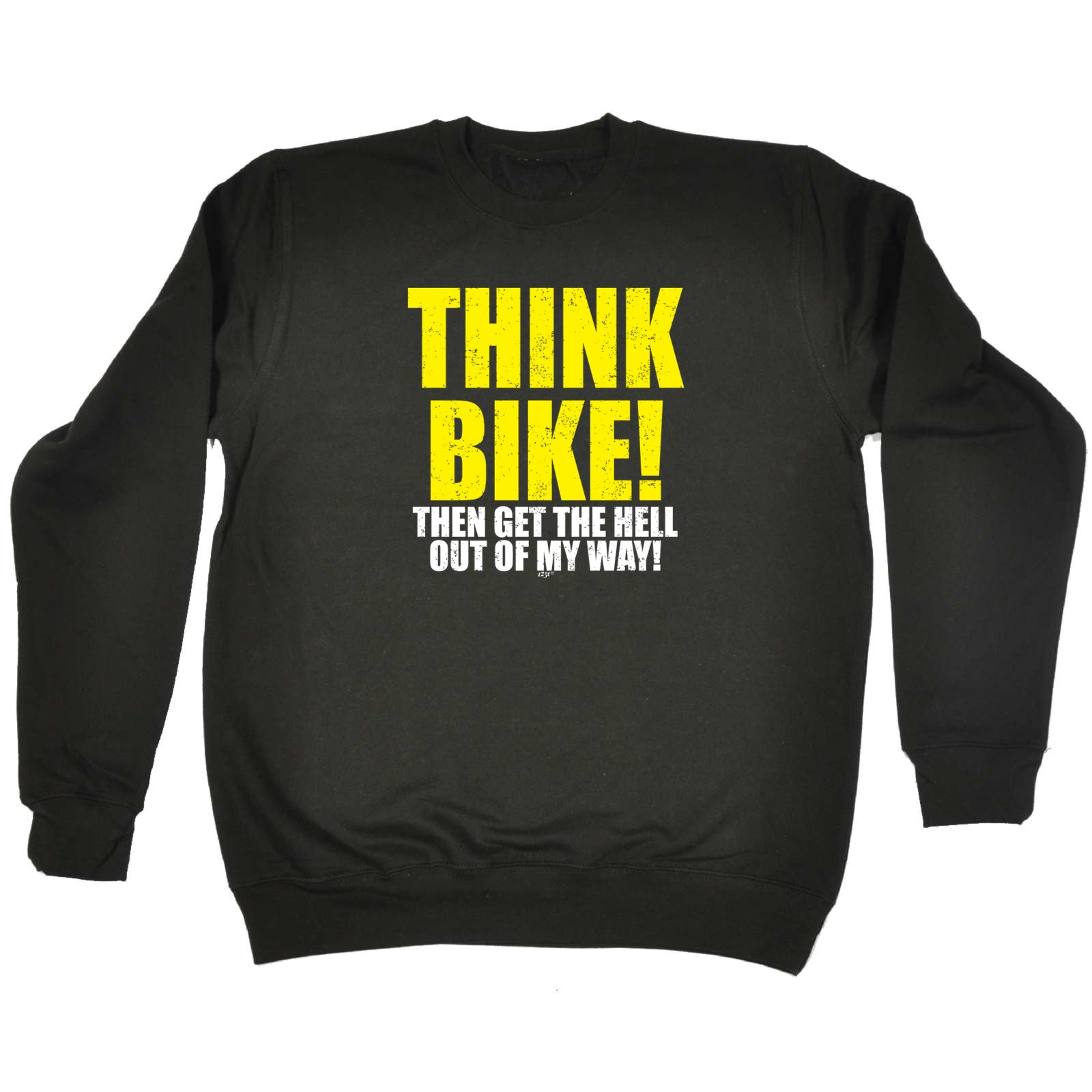 Think Bike Then Get The Hell Out Of My Way - Funny Sweatshirt