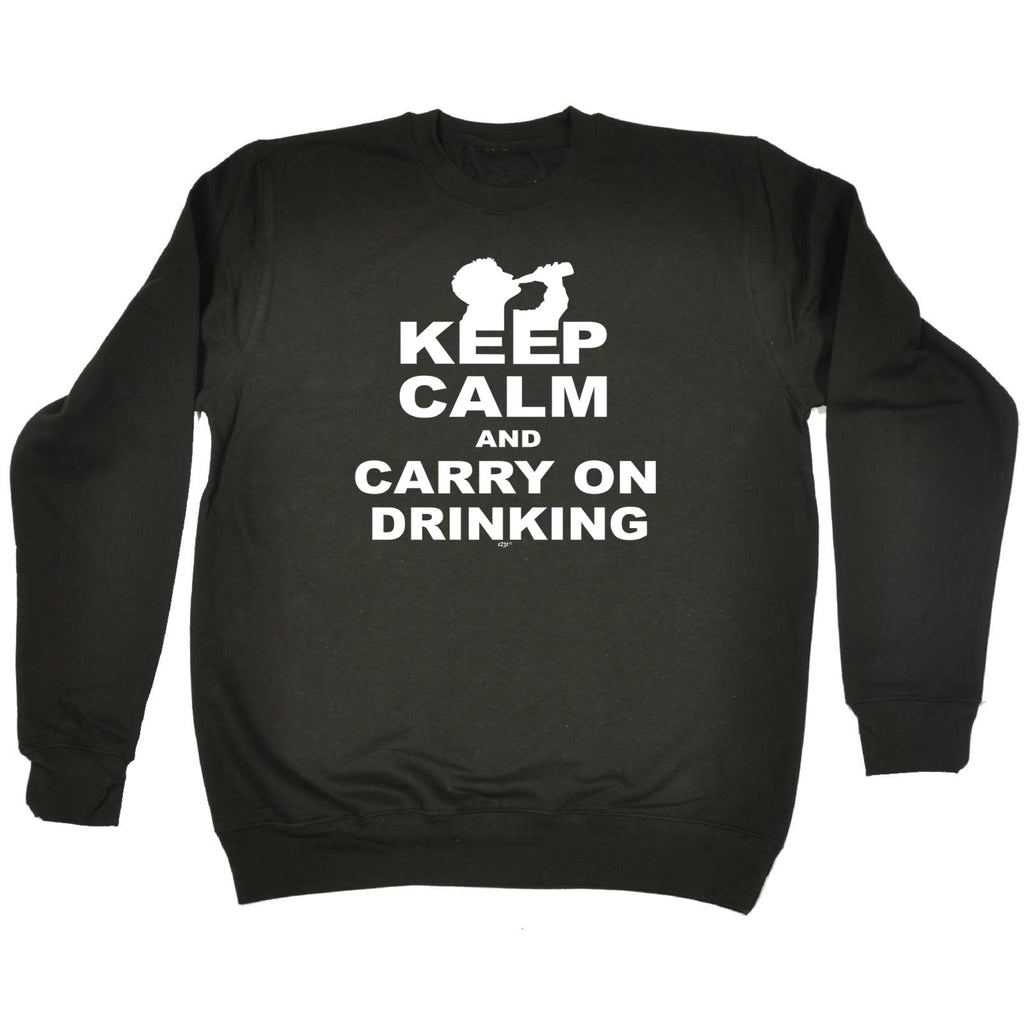 Keep Calm And Carry On Drinking - Funny Sweatshirt