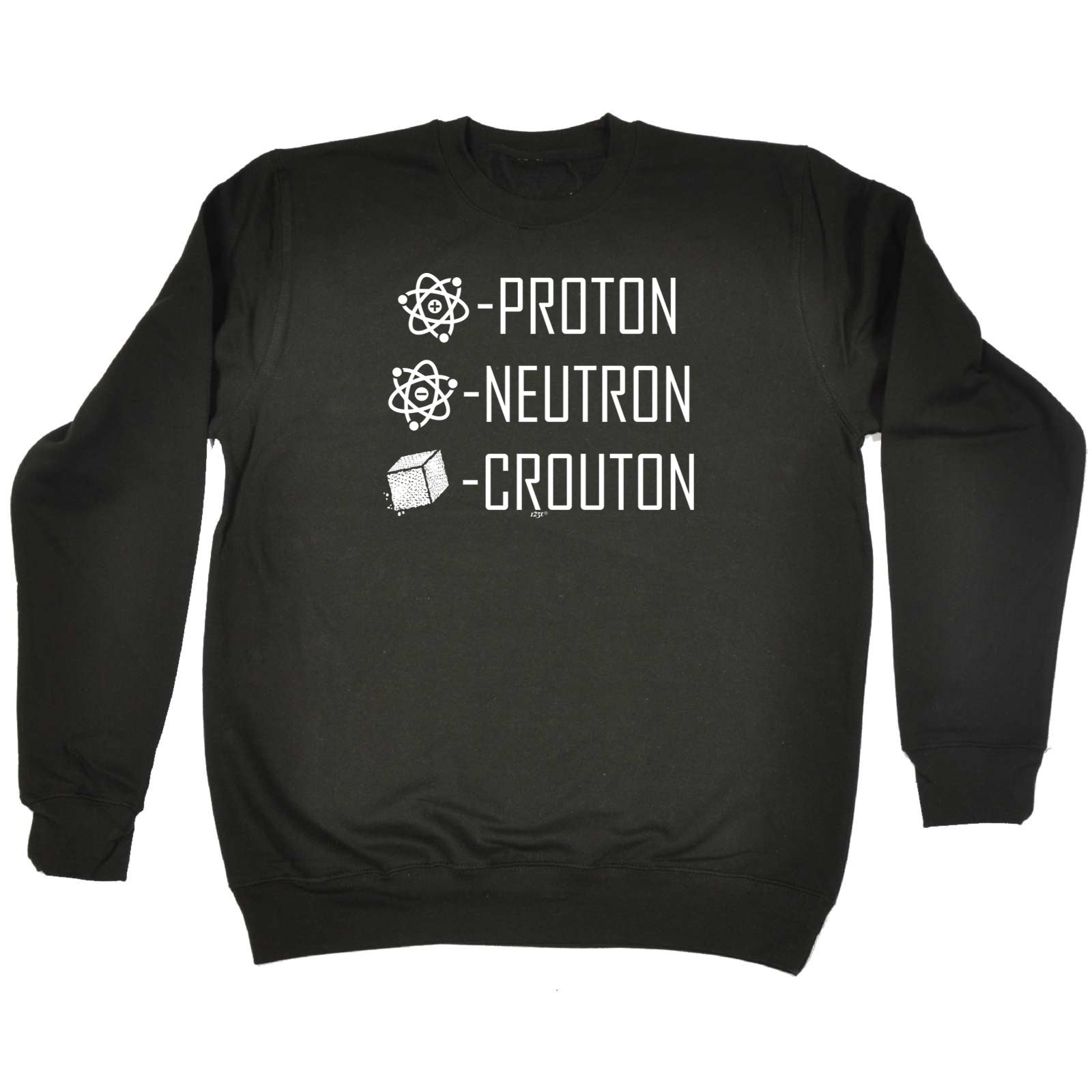 Proton Neutron Crouton - Funny Sweatshirt