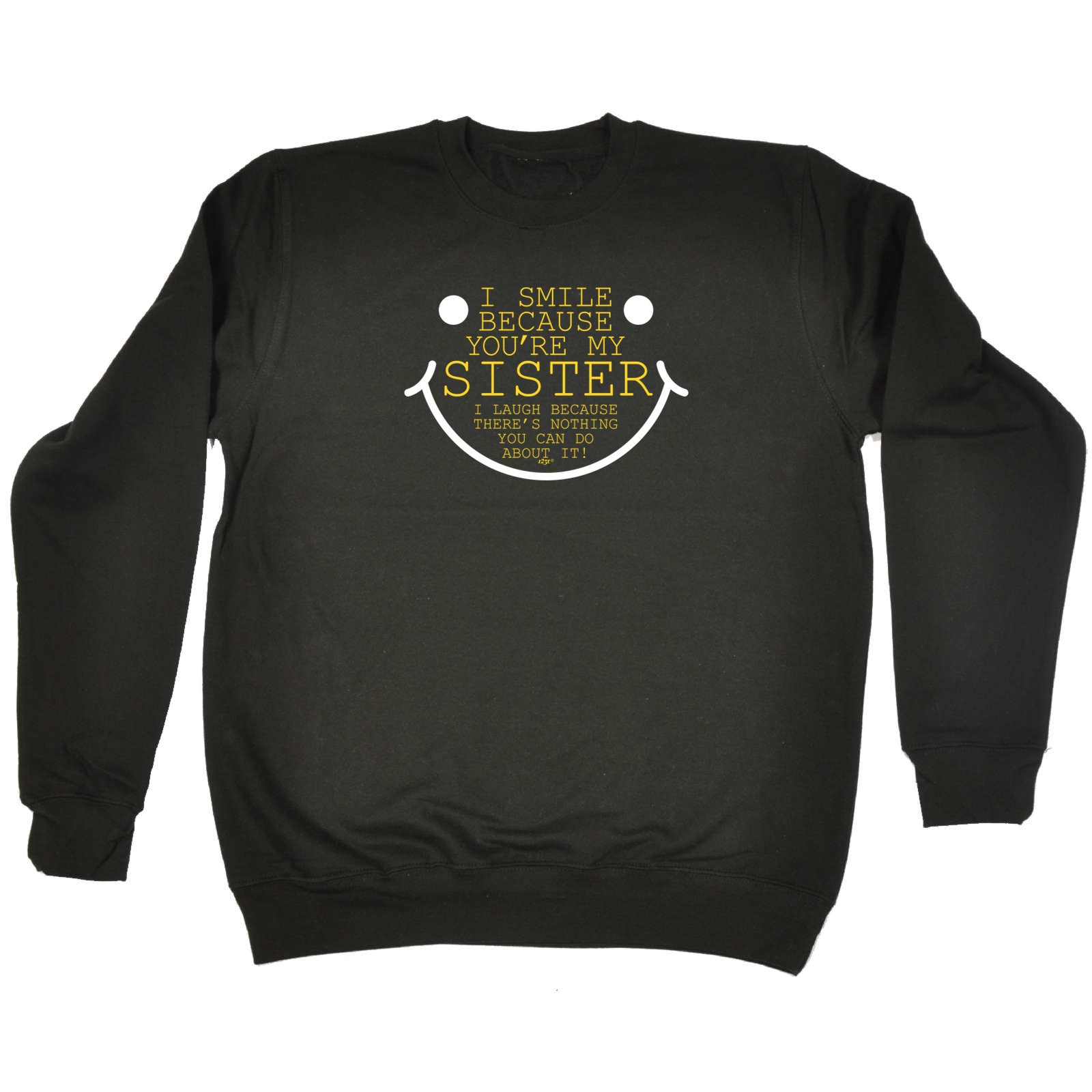 Smile Because Youre My Sister - Funny Sweatshirt