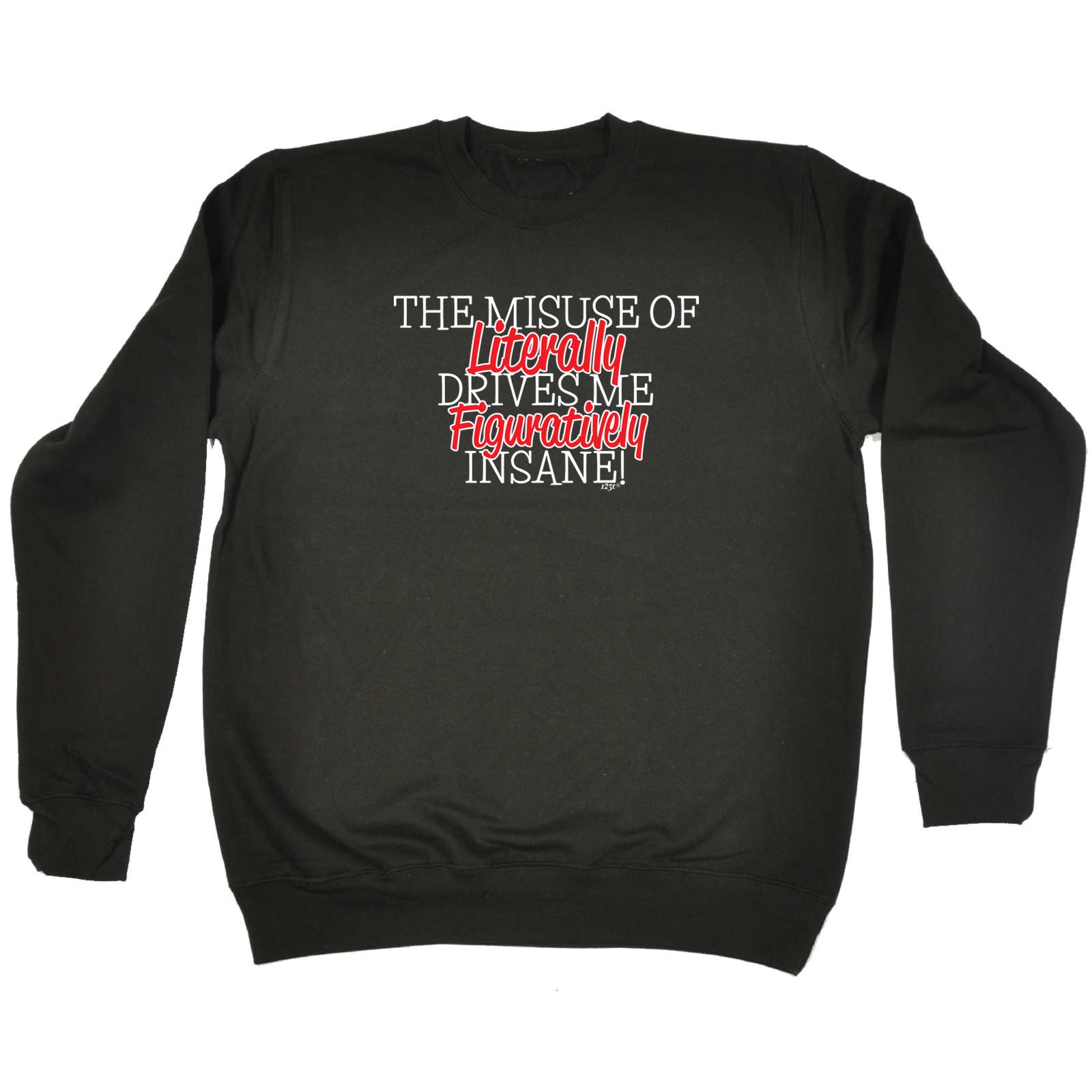 The Misuse Of Literally - Funny Sweatshirt