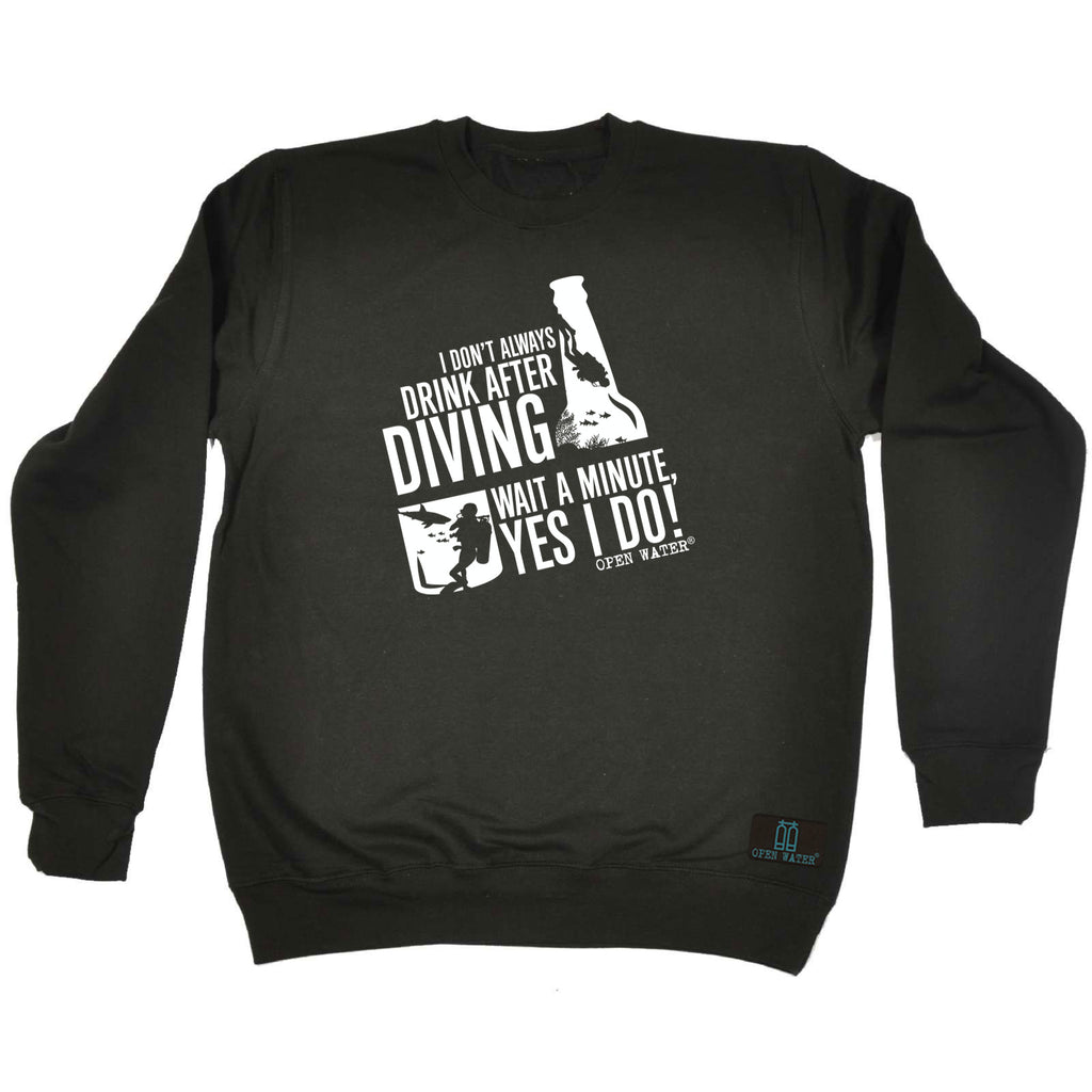 Ow I Dont Always Drink After Diving - Funny Sweatshirt