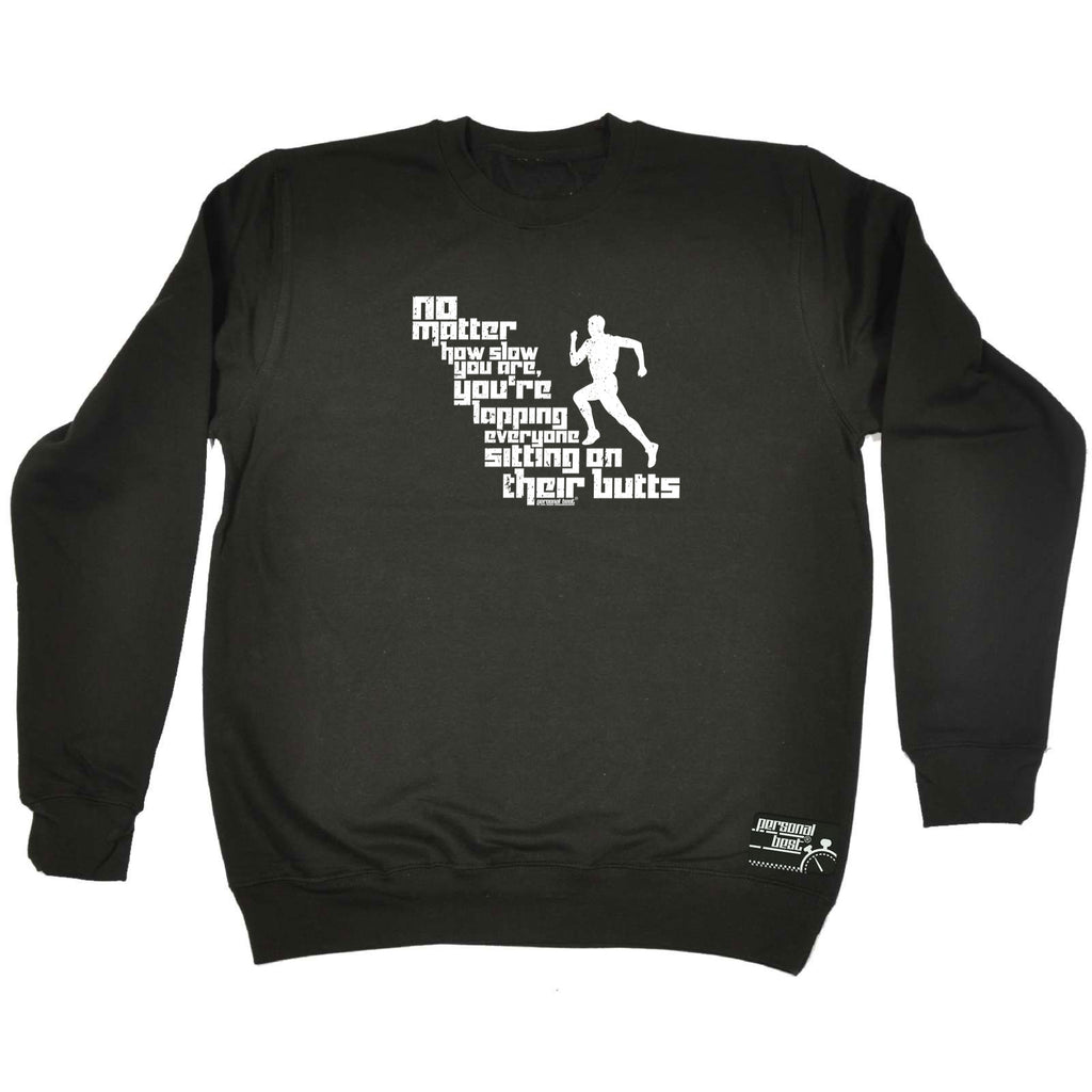 Pb No Matter How Slow You Are - Funny Sweatshirt