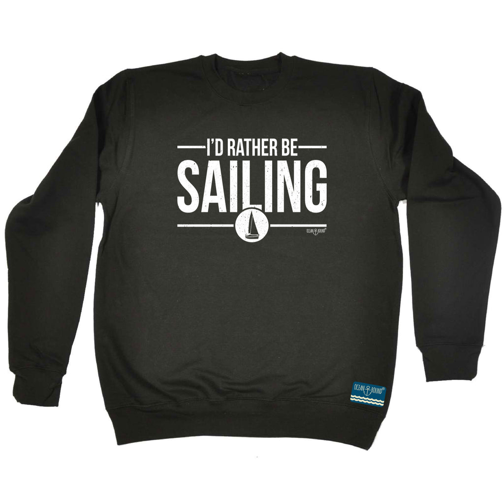 Ob Id Rather Be Sailing - Funny Sweatshirt