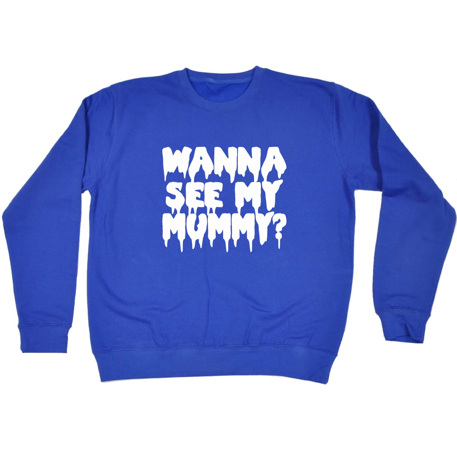 Wanna See My Mummy - Funny Sweatshirt