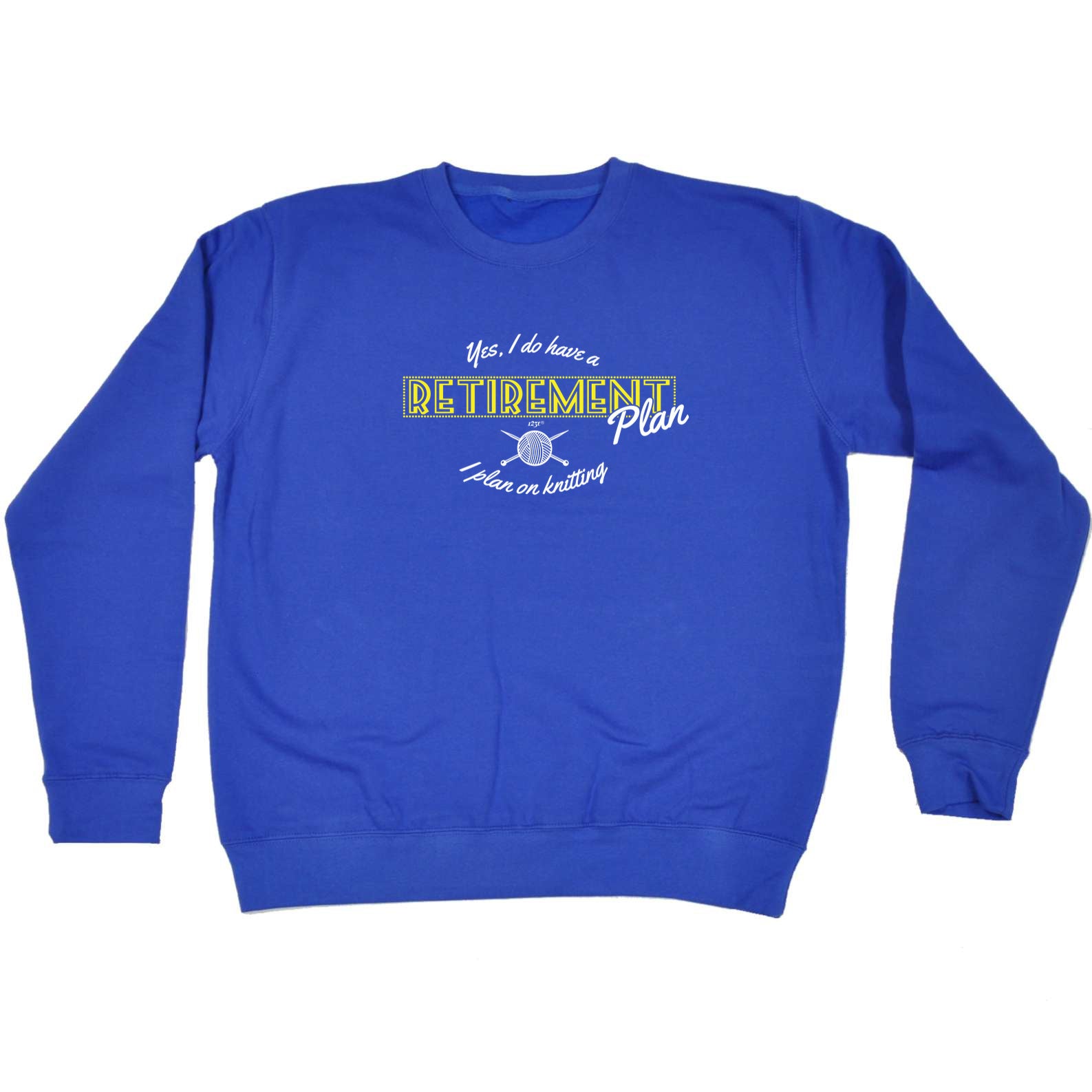 Yes Do Have A Retirement Plan Kniting - Funny Sweatshirt
