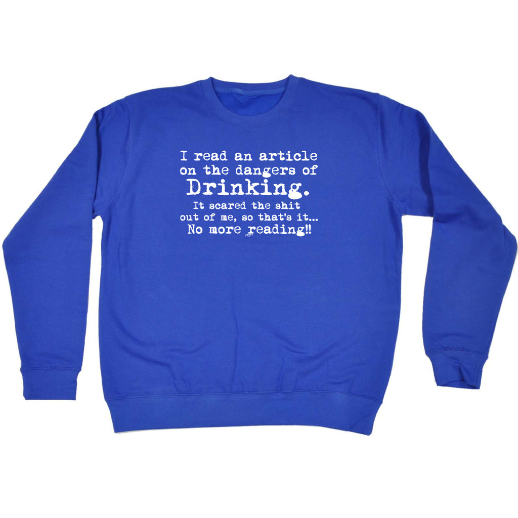 Read An Article On The Dangers Of Drinking - Funny Sweatshirt
