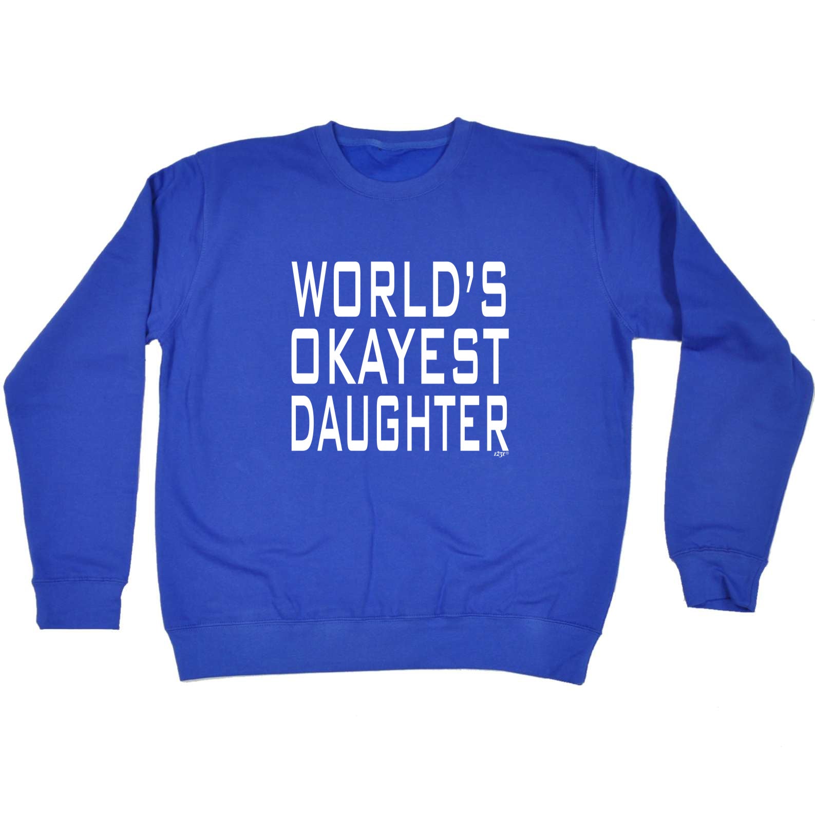 Worlds Okayest Daughter - Funny Sweatshirt