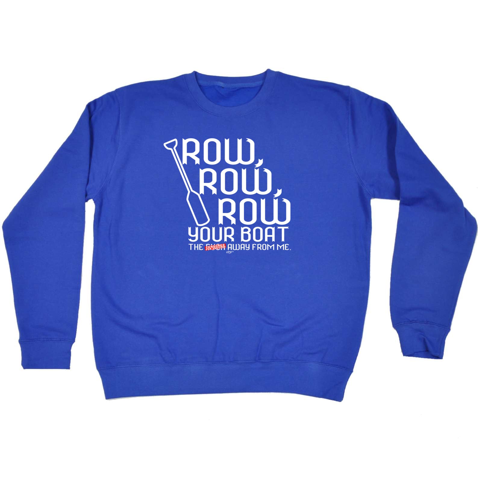Row Row Row Your Boat - Funny Sweatshirt