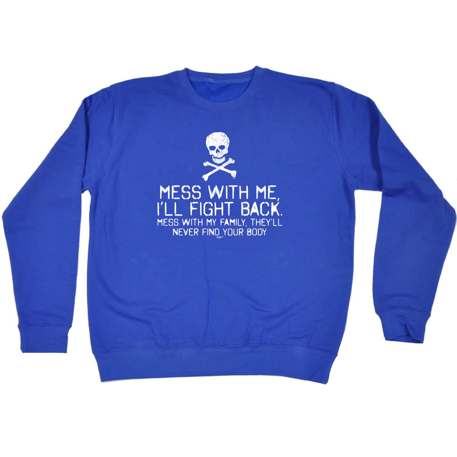 Mess With Me Ill Fight Back Mess With My Family - Funny Sweatshirt