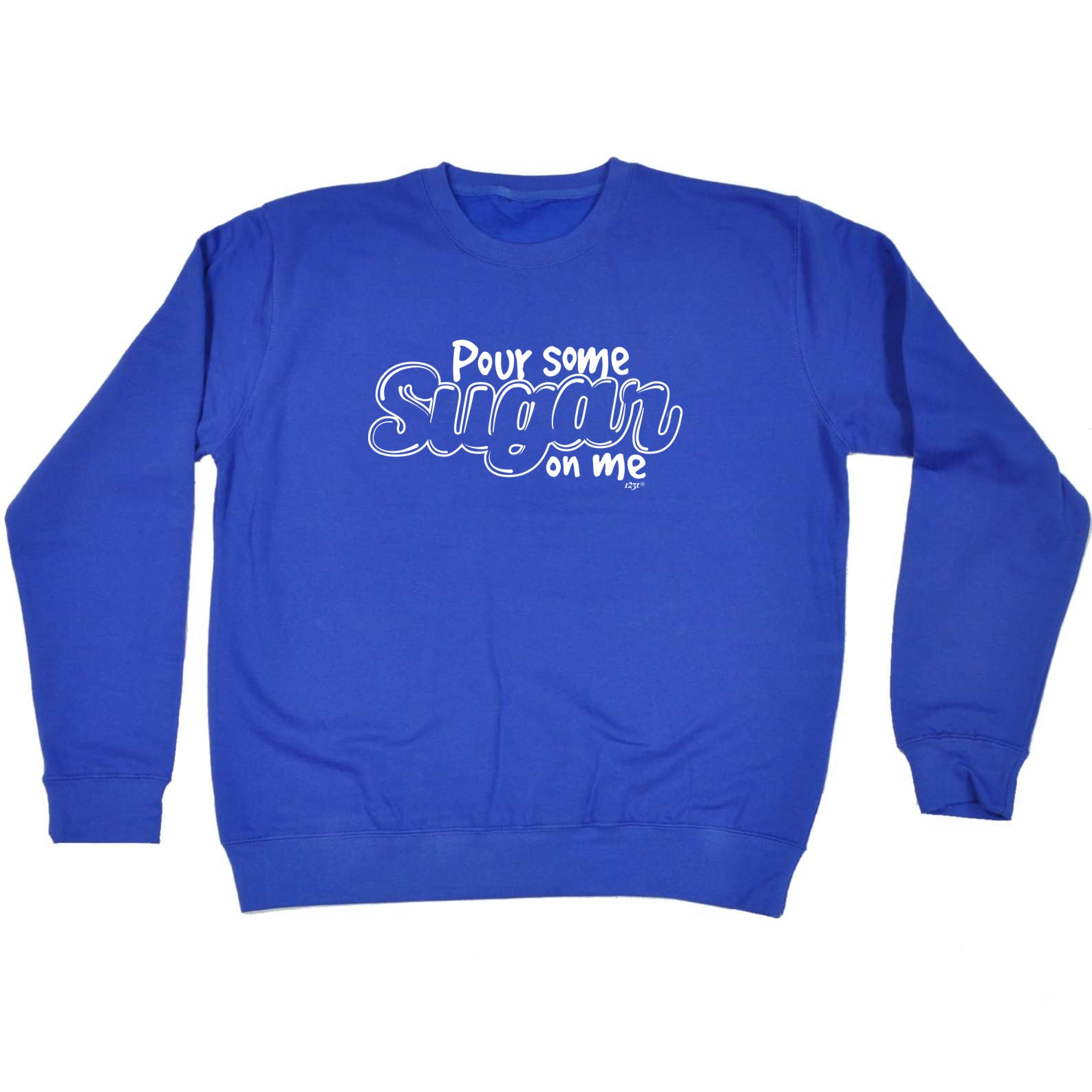 Pour Some Sugar On Me - Funny Sweatshirt