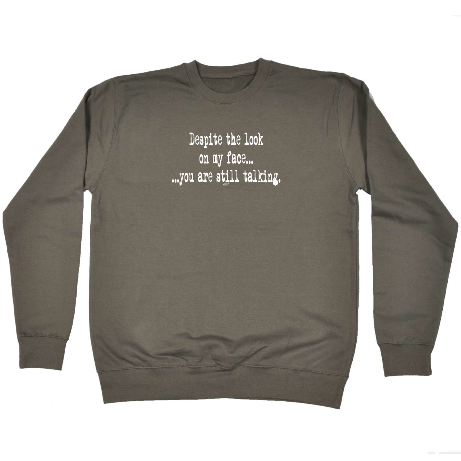 Text Despite The Look On My Face - Funny Sweatshirt