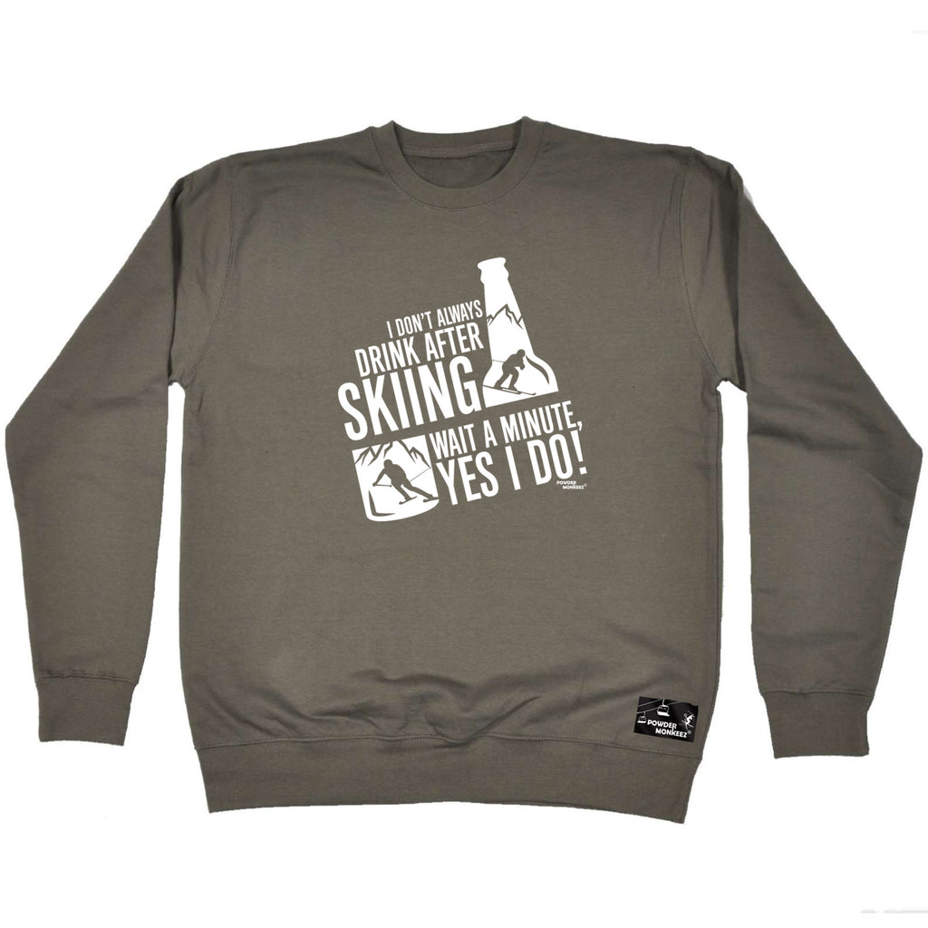 Pm I Dont Always Drink After Skiing - Funny Sweatshirt
