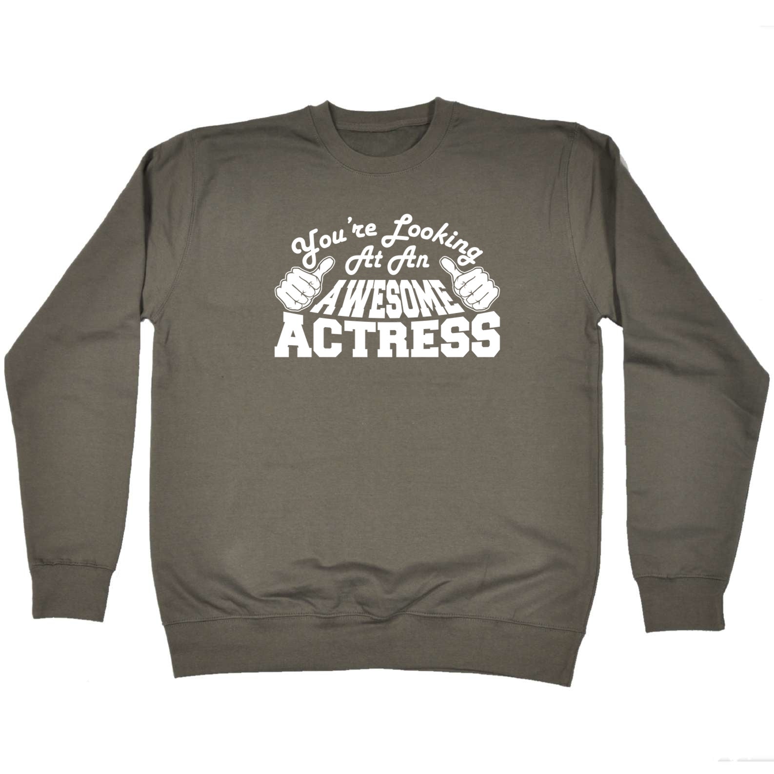 Youre Looking At An Awesome Actress - Funny Sweatshirt