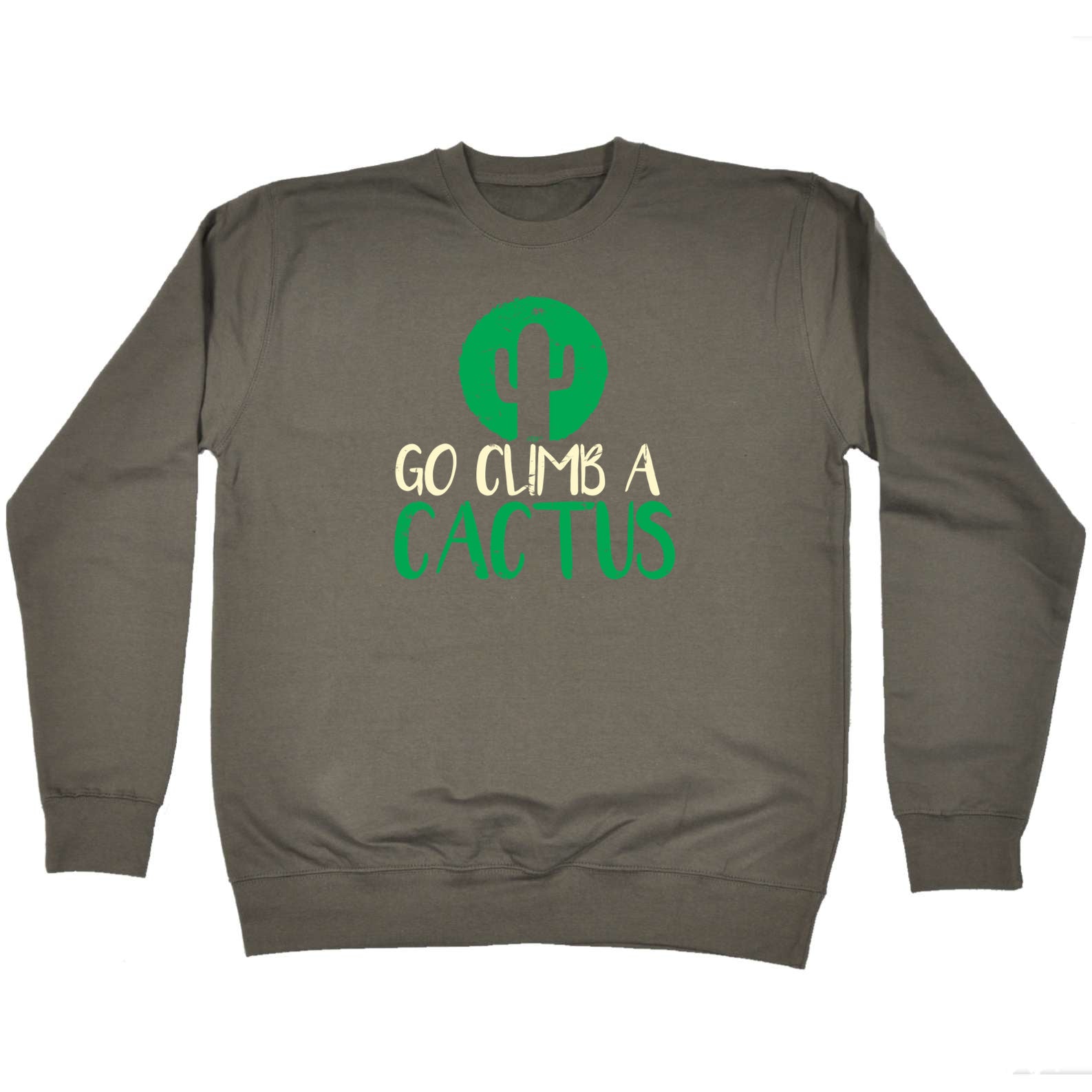 Go Climb A Cactus - Funny Sweatshirt