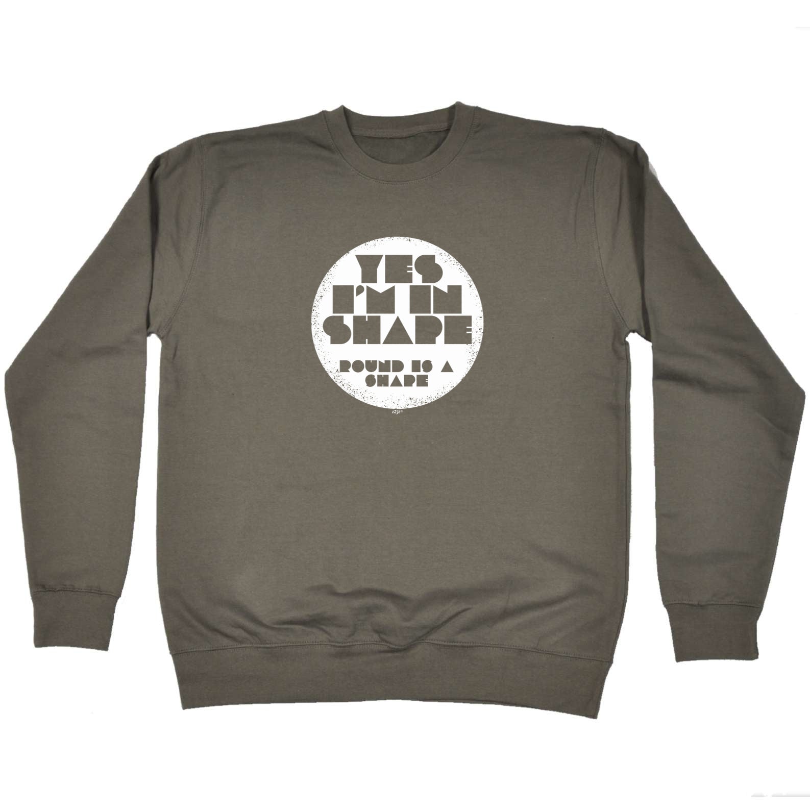 Yes Im In Shape - Funny Sweatshirt