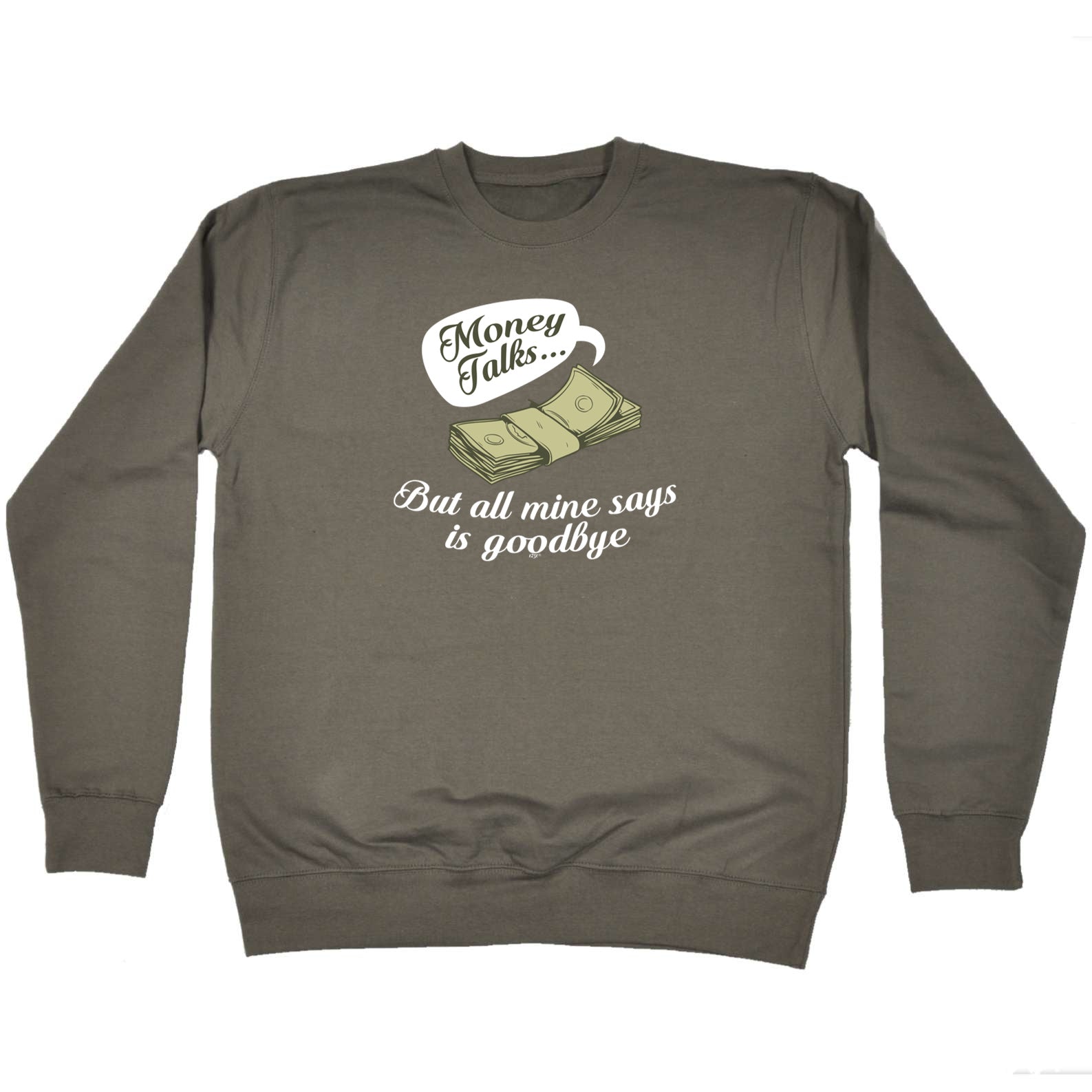Money Talks But All Mine Says Is Goodbye - Funny Sweatshirt