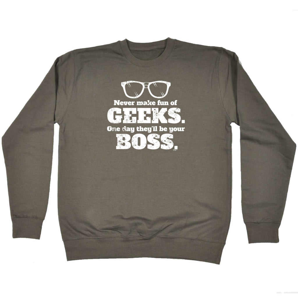 Never Make Fun Of Geeks - Funny Sweatshirt