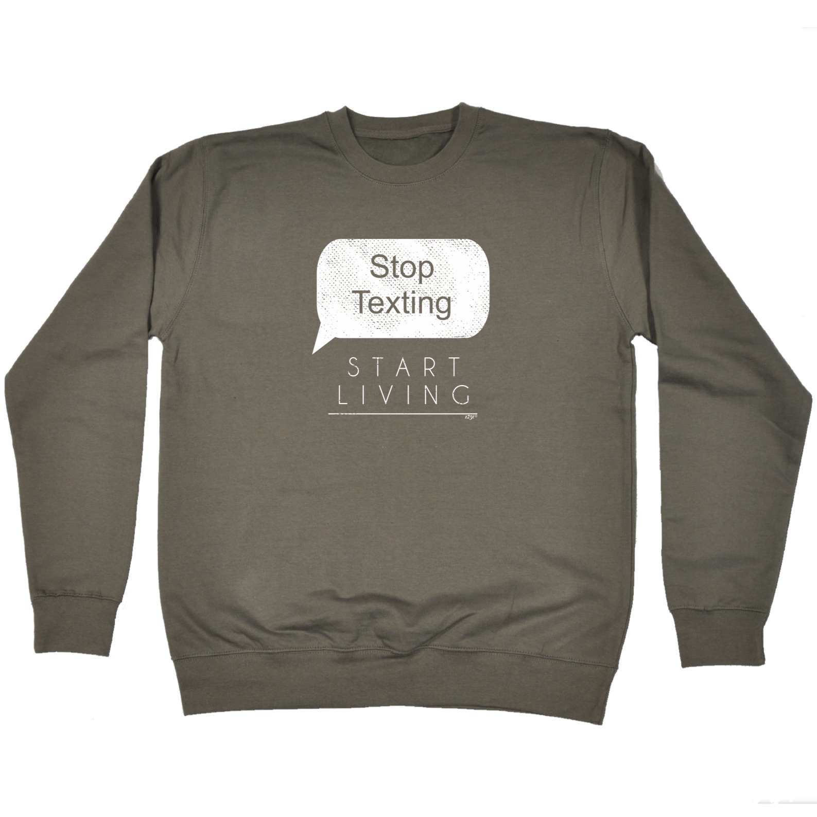 Stop Texting Start Living - Funny Sweatshirt