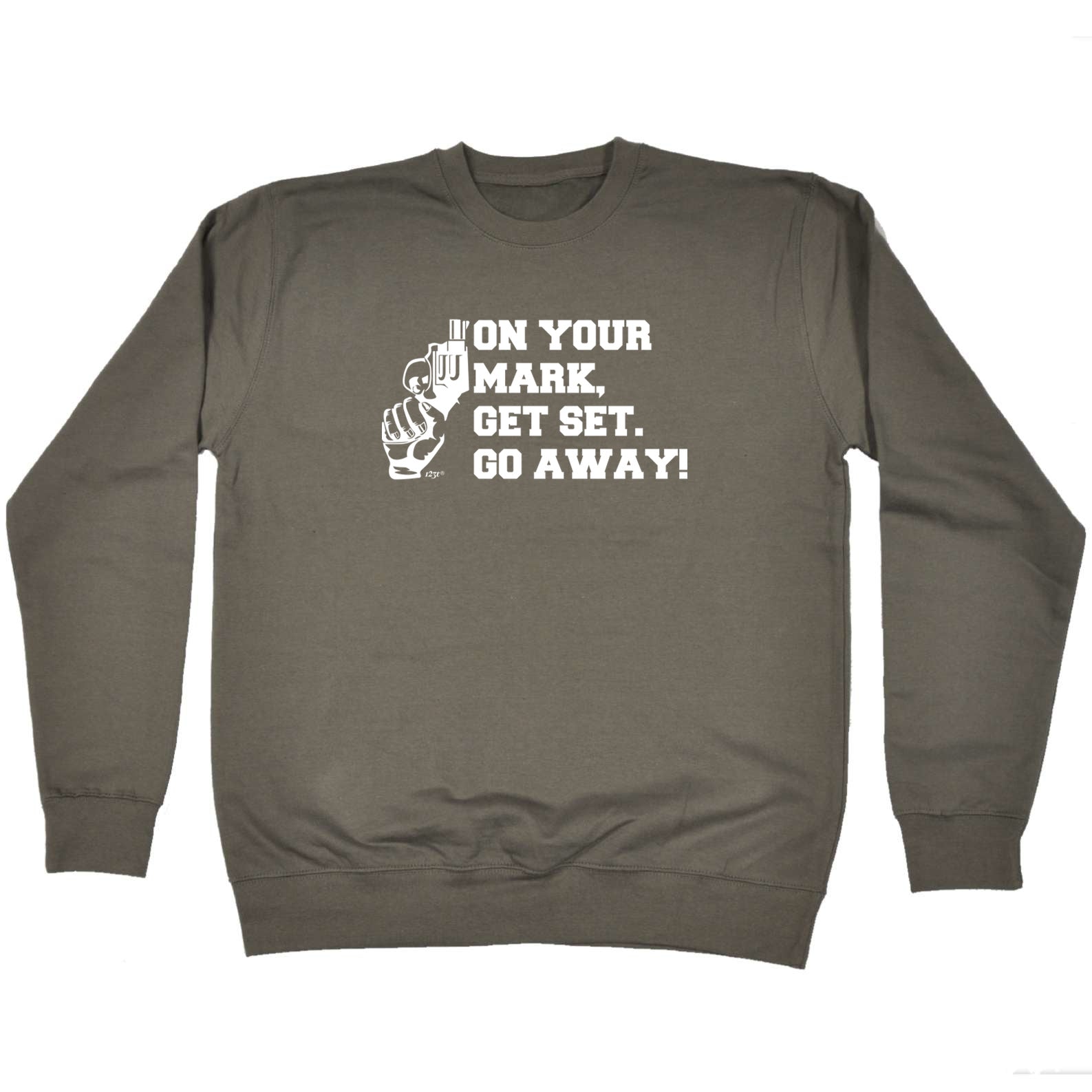 On Your Mark Get Set Go Away - Funny Sweatshirt