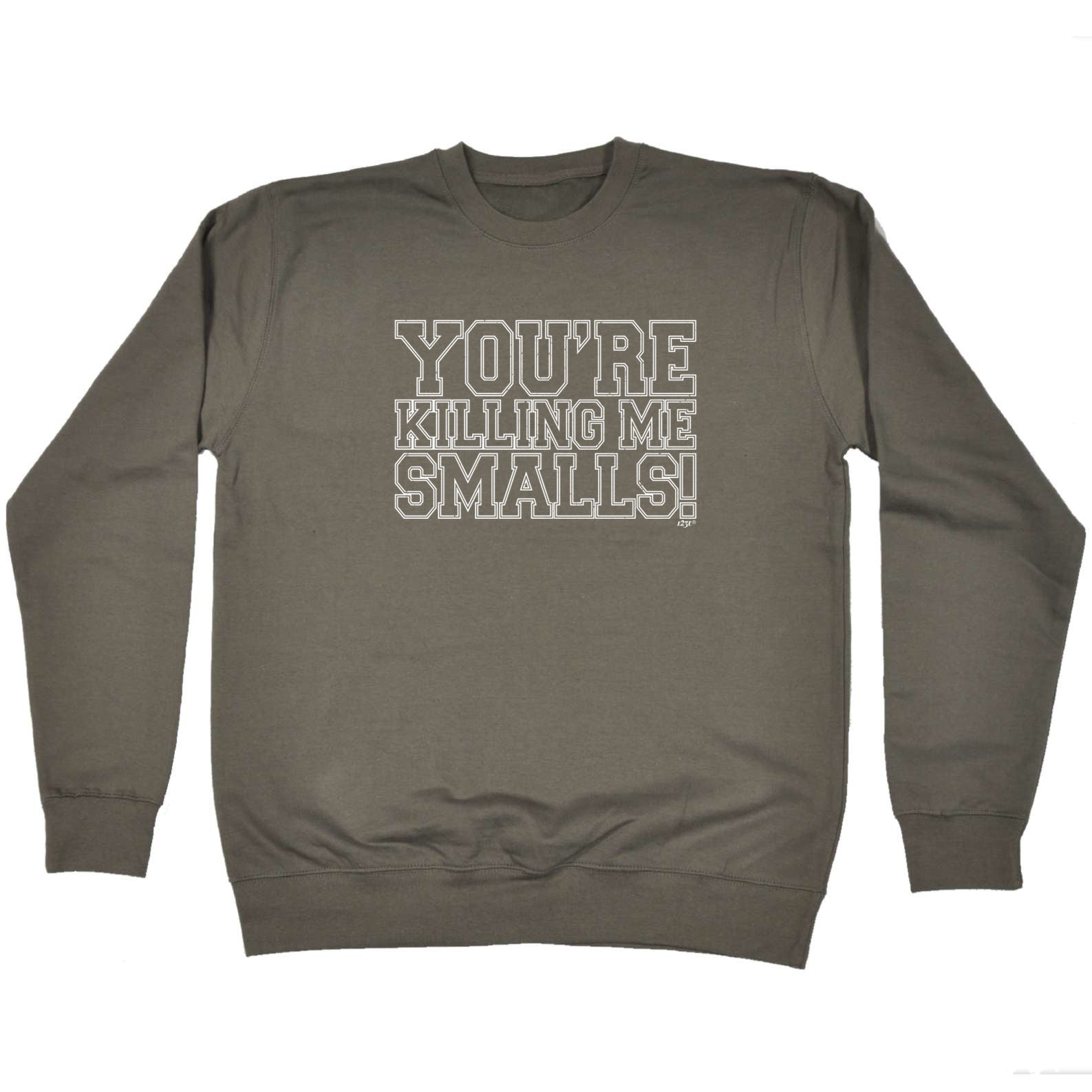 Youre Killing Me Smalls - Funny Sweatshirt