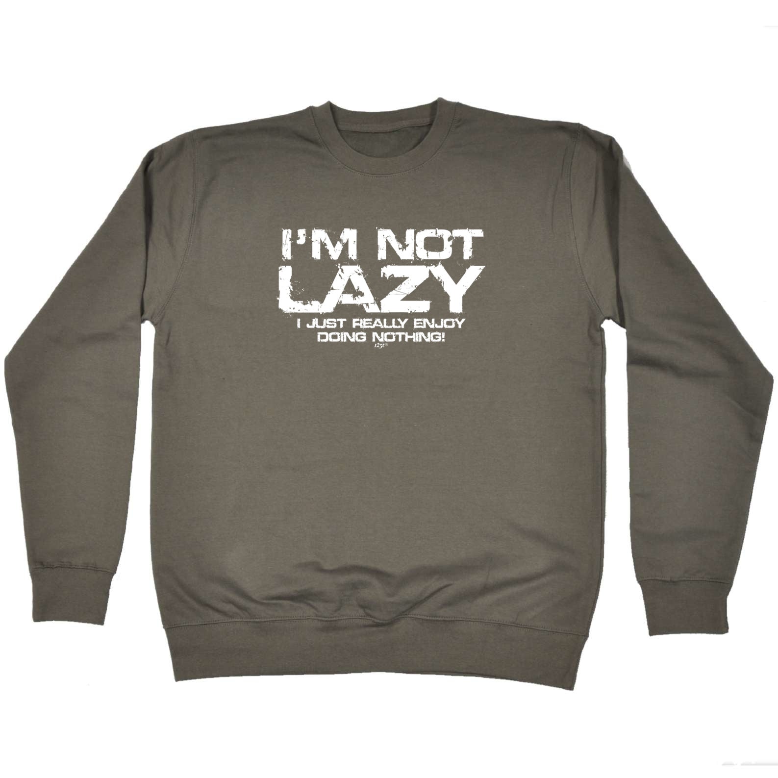 Im Not Lazy Just Really Enjoy - Funny Sweatshirt