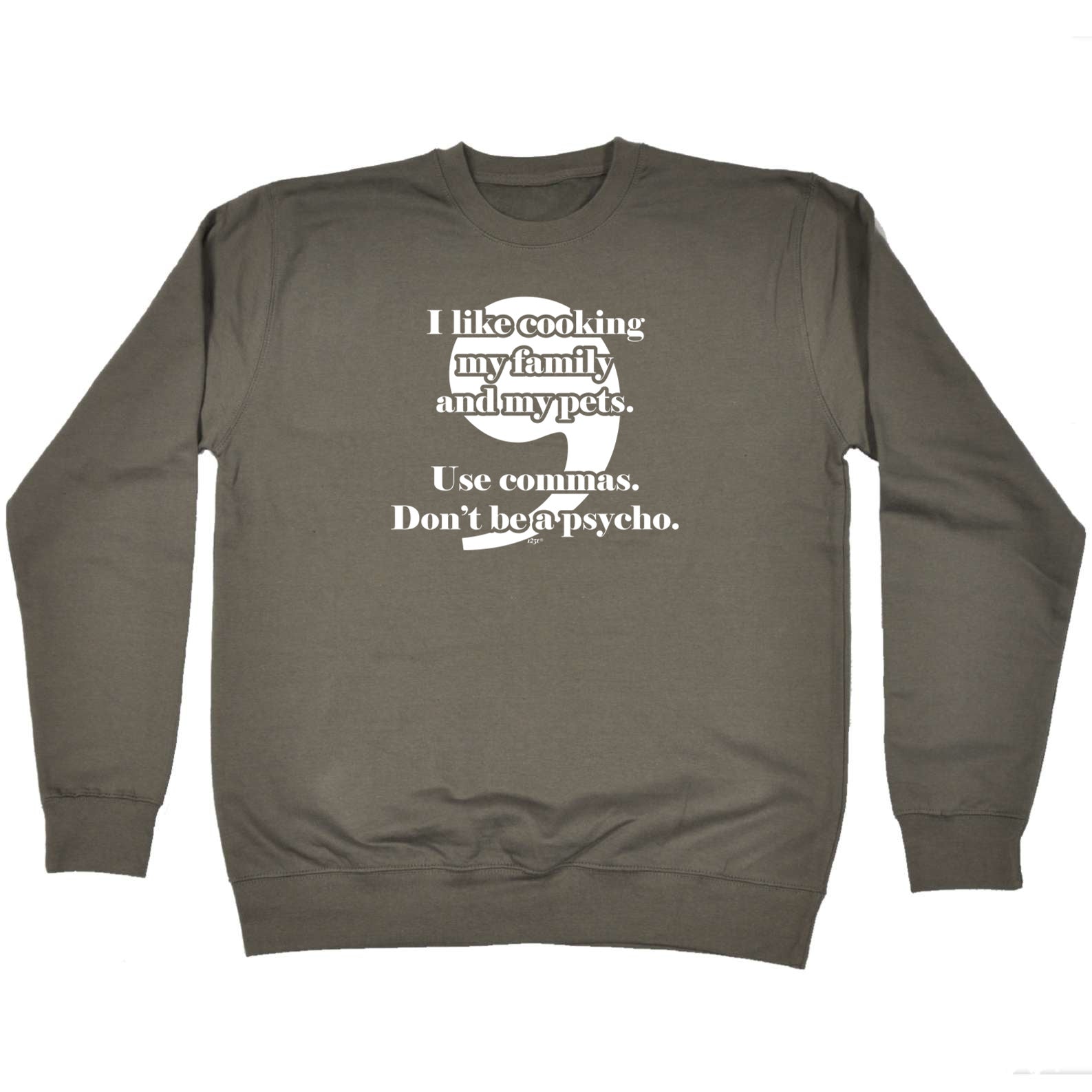 Like Cooking My Family And My Pets Use Commas - Funny Sweatshirt