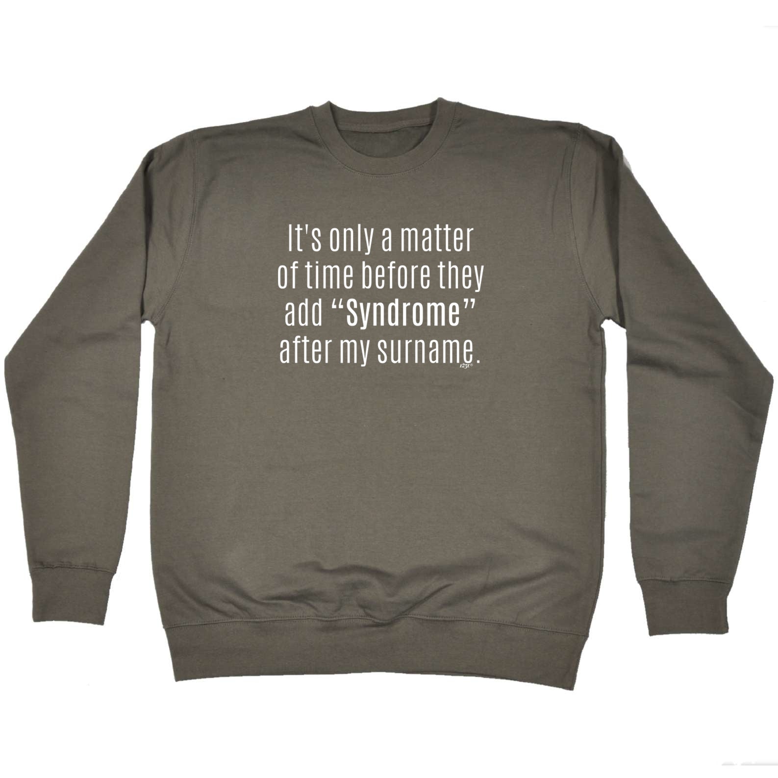 Its Only A Matter Of Time Before They Add Syndrome - Funny Sweatshirt
