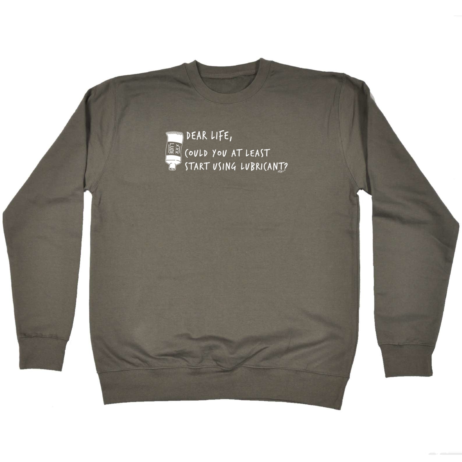 Dear Life Could You - Funny Sweatshirt