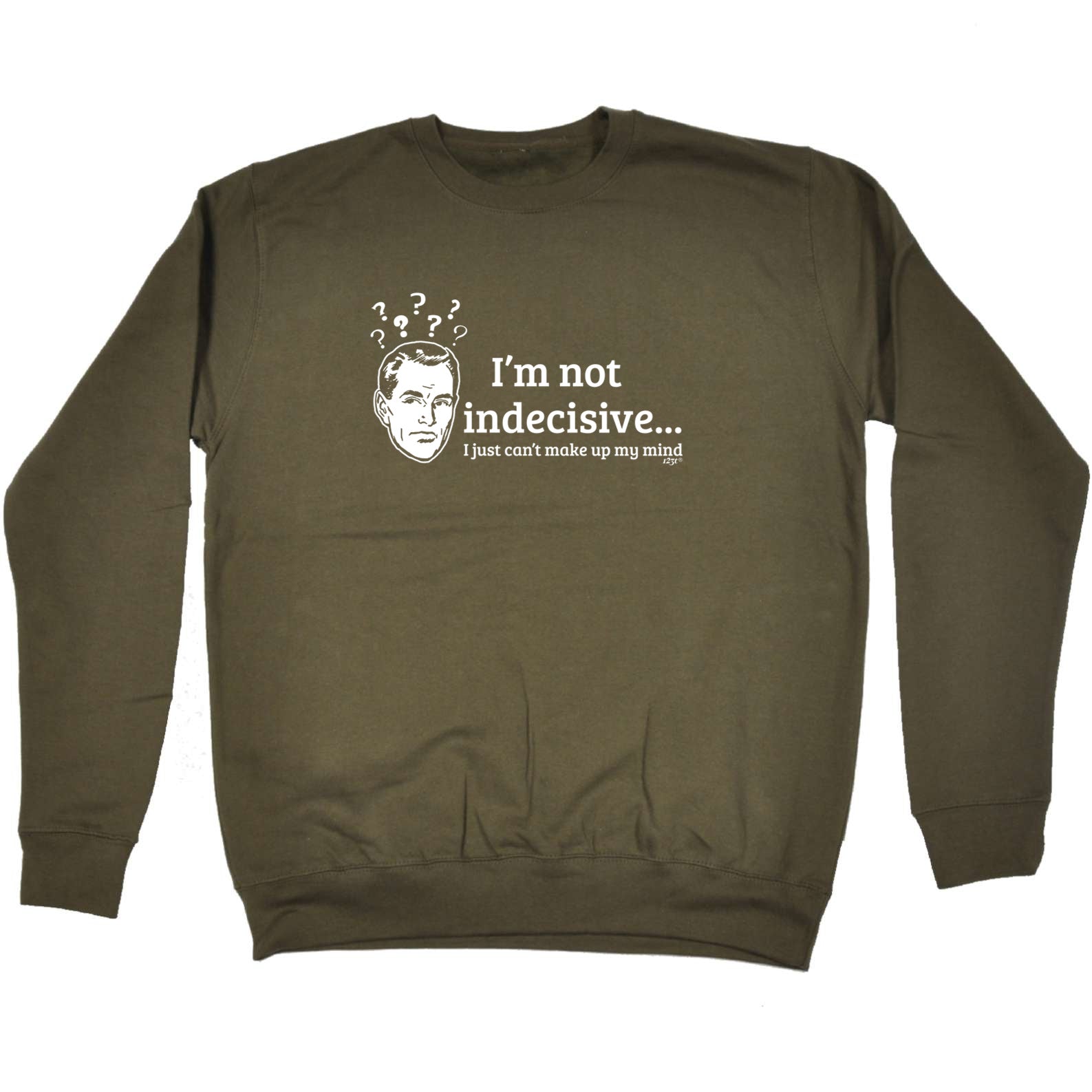 Im Not Indecisive - Funny Sweatshirt