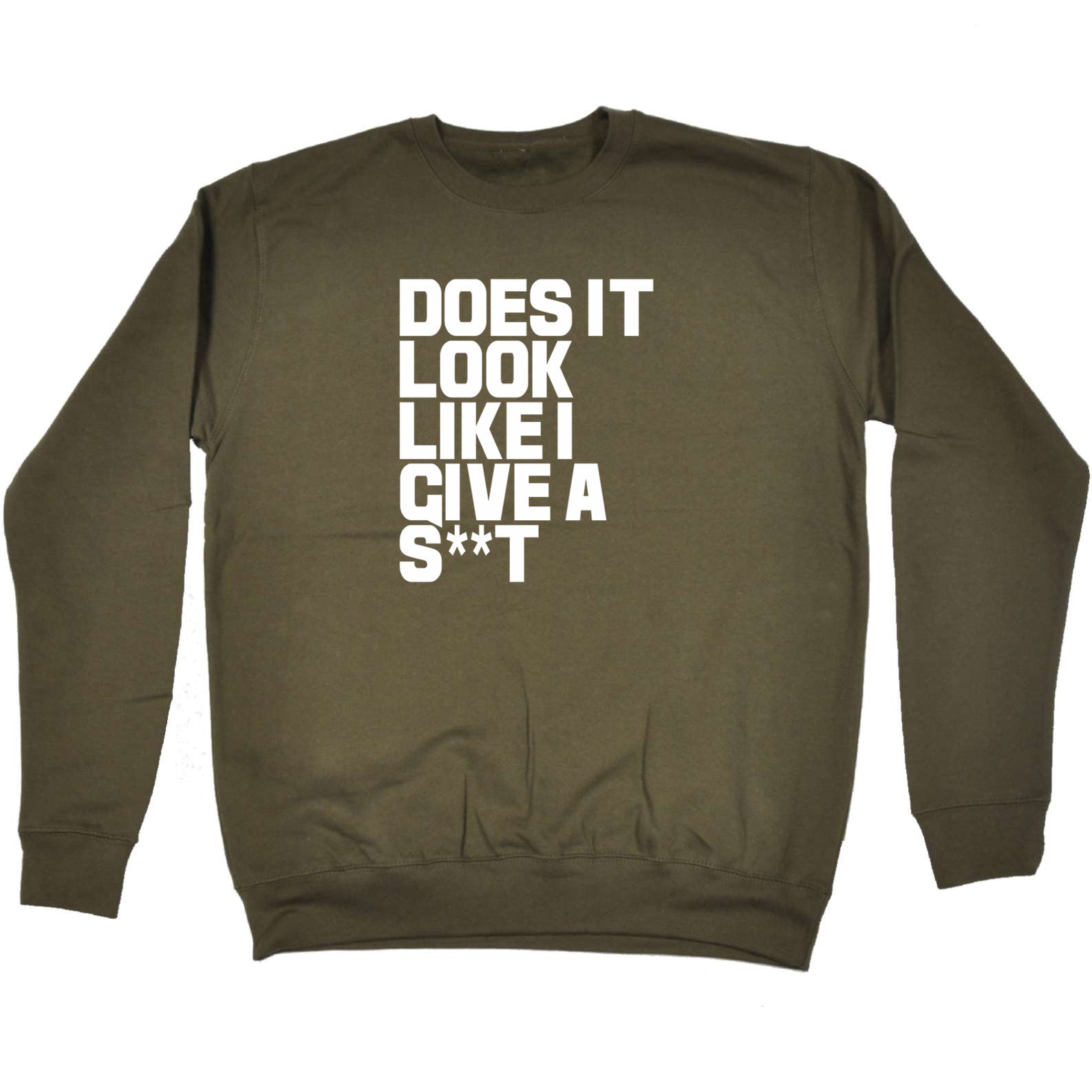 Does It Look Like I Give - Funny Sweatshirt