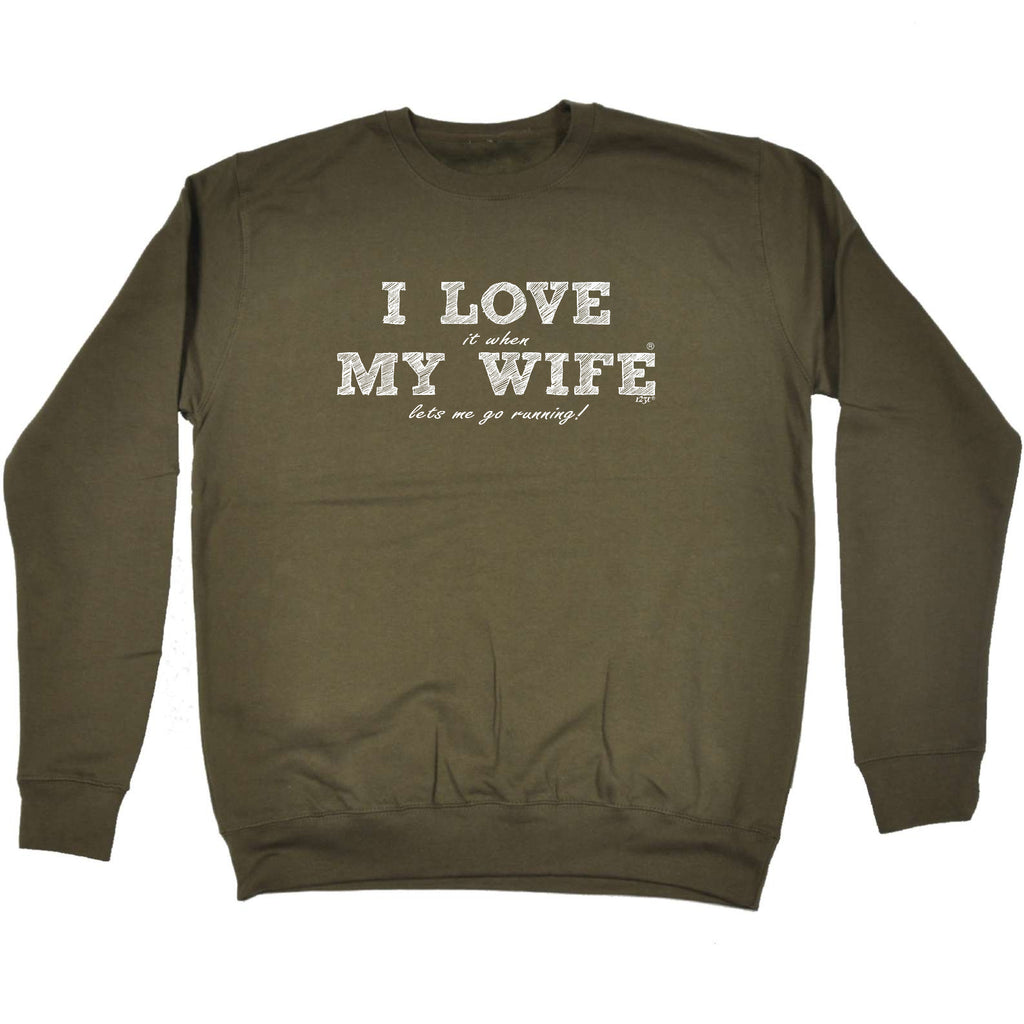 Love It When My Wife Lets Me Go Running - Funny Sweatshirt