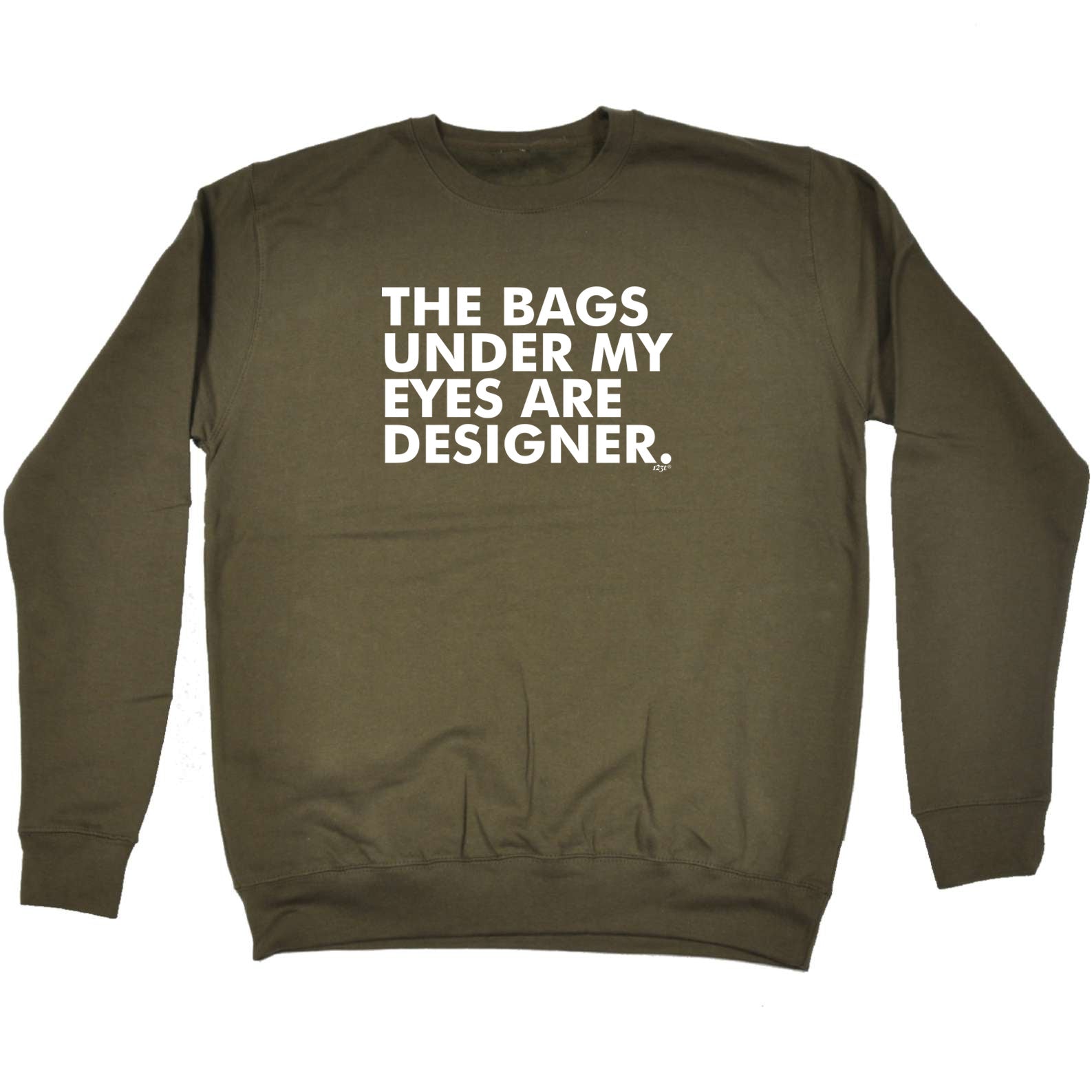 The Bags Under My Eyes Are Designer - Funny Sweatshirt