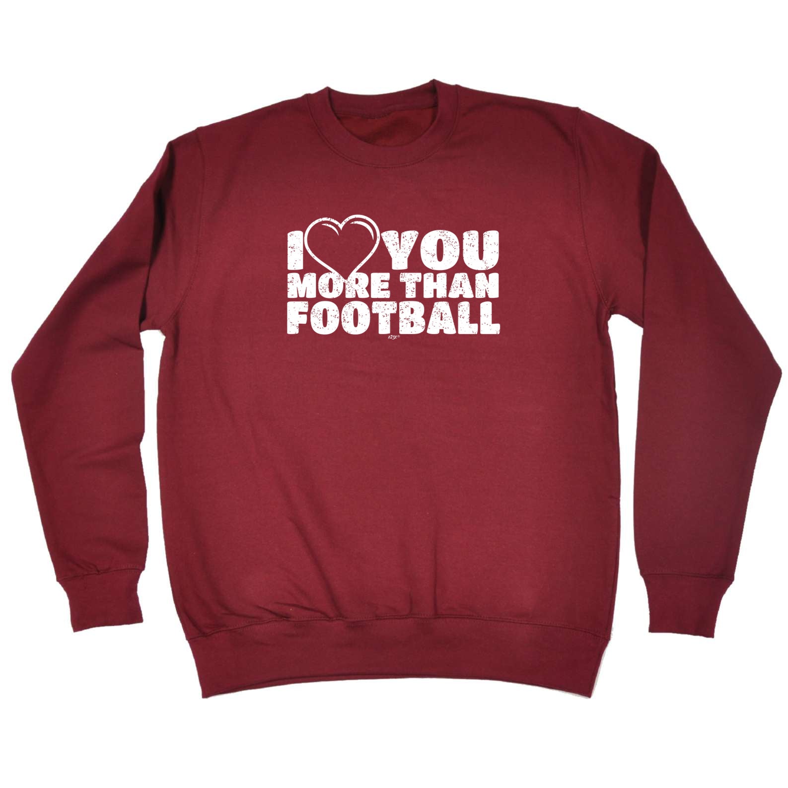 Love You More Than Football - Funny Sweatshirt