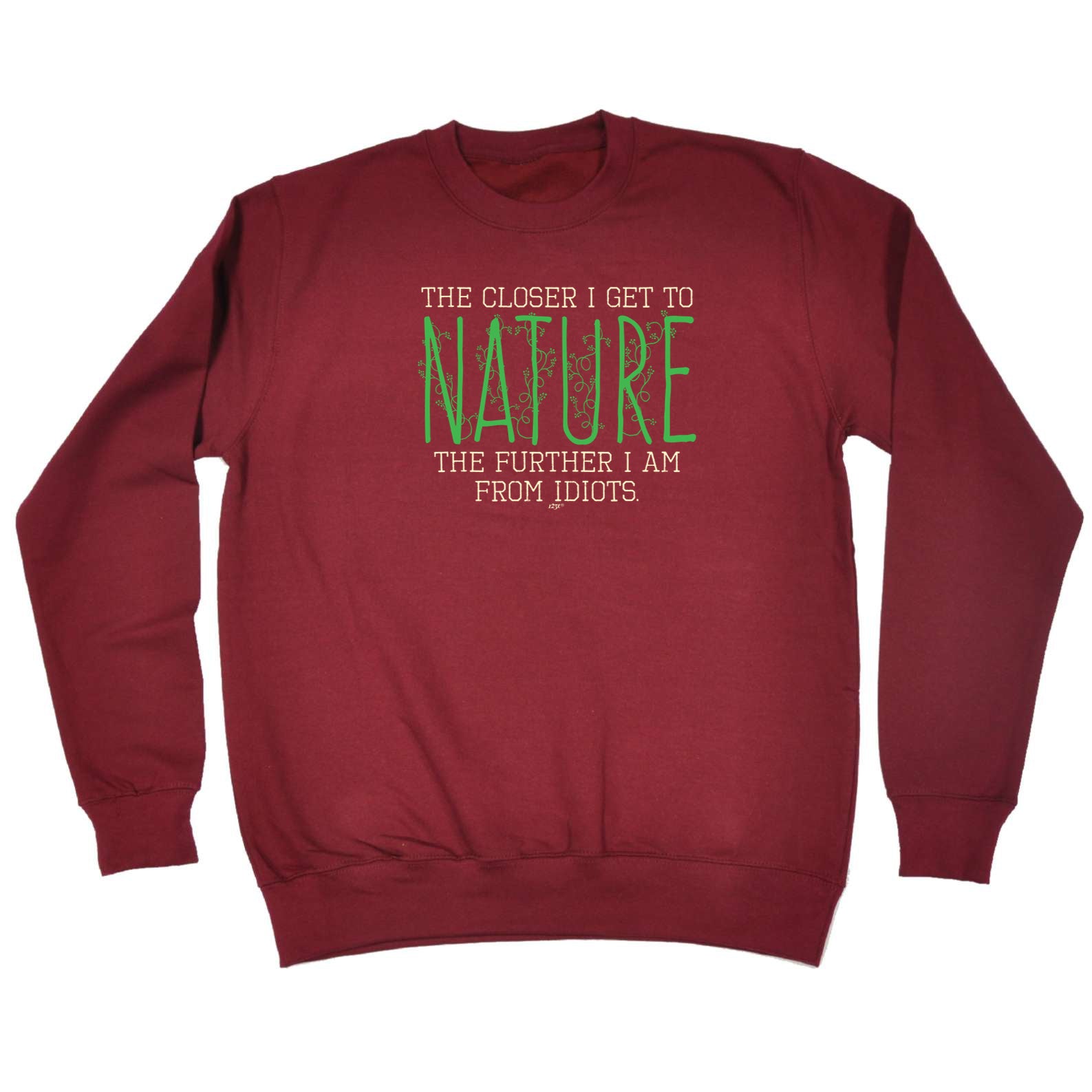 The Closer Get To Nature Further From Idiots - Funny Sweatshirt