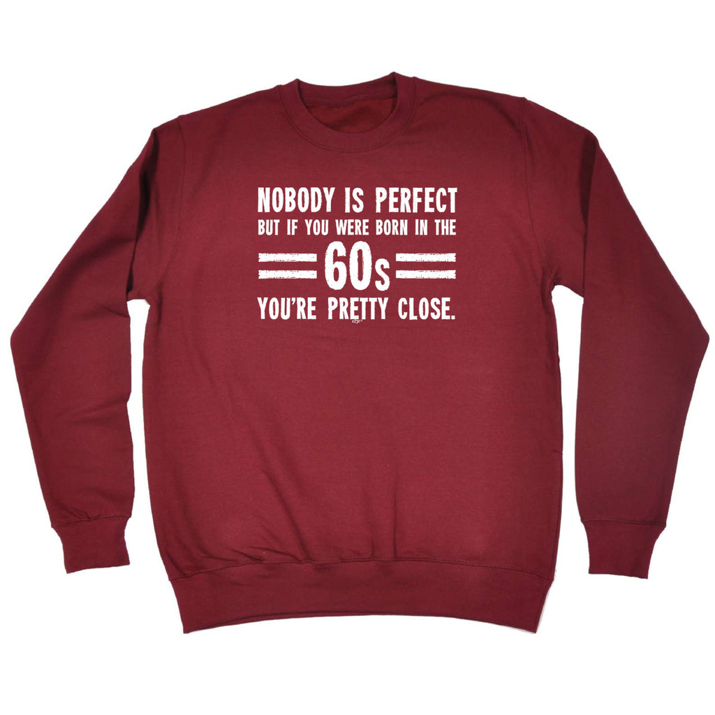 Nobody Is Perfect Born In The 60S - Funny Sweatshirt