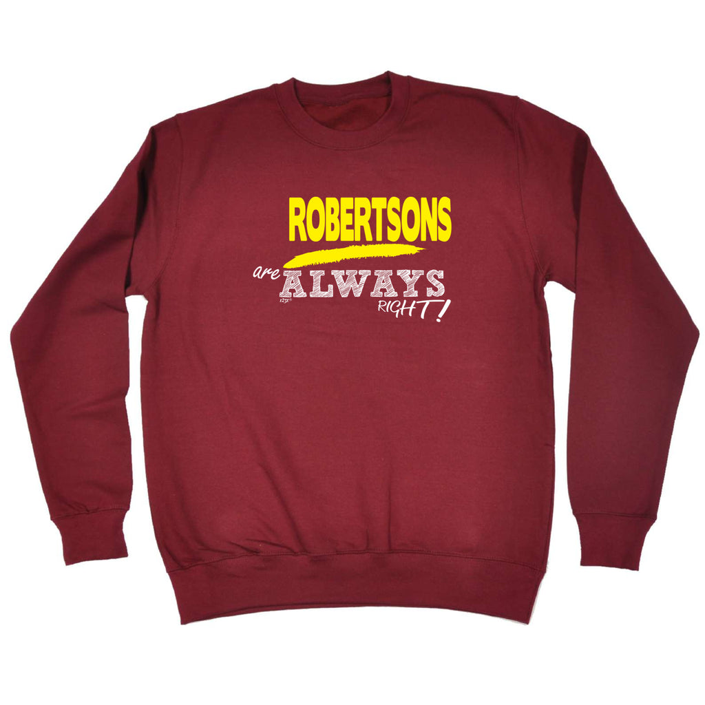 Robertsons Always Right - Funny Sweatshirt