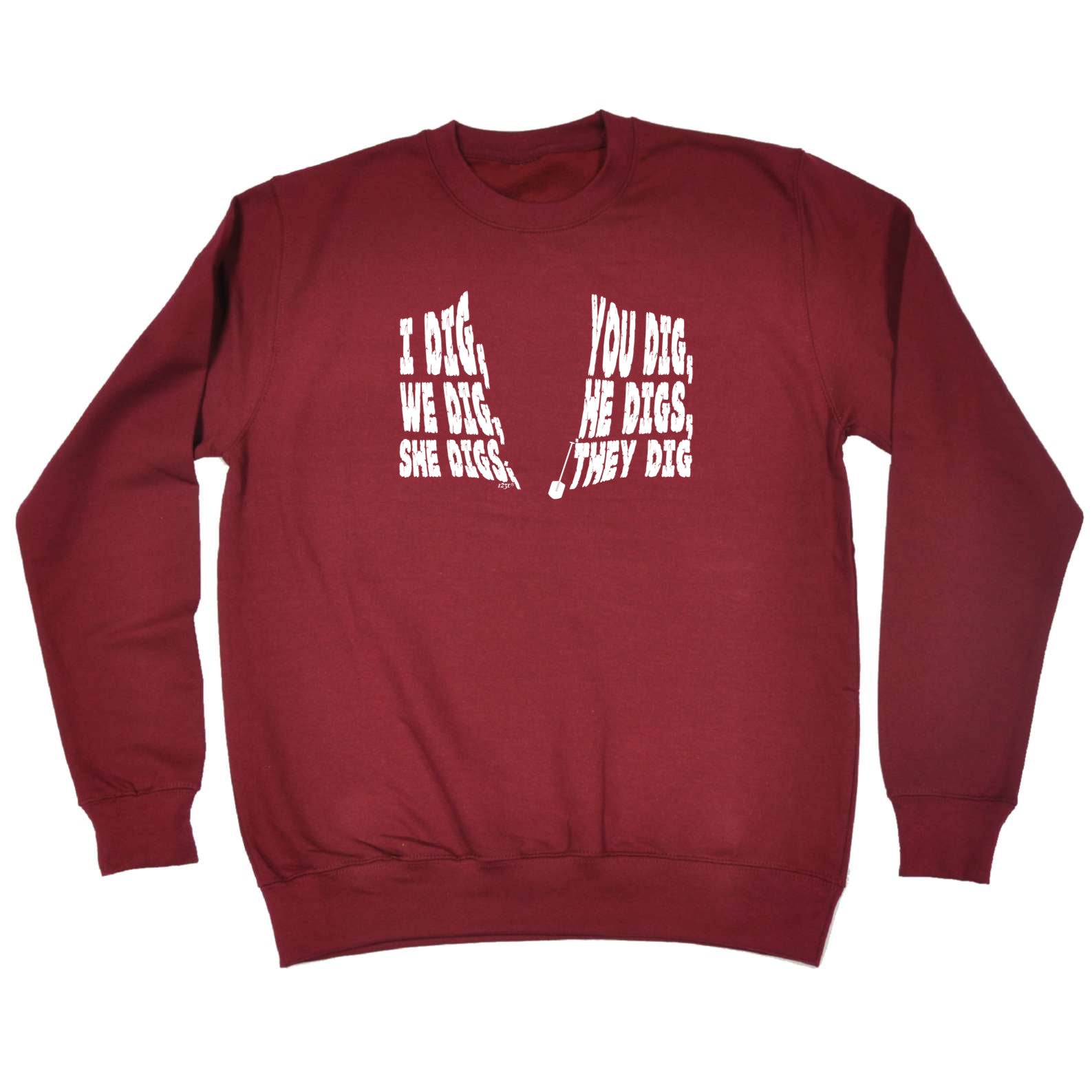 Dig You Dig We Dig He Digs - Funny Sweatshirt