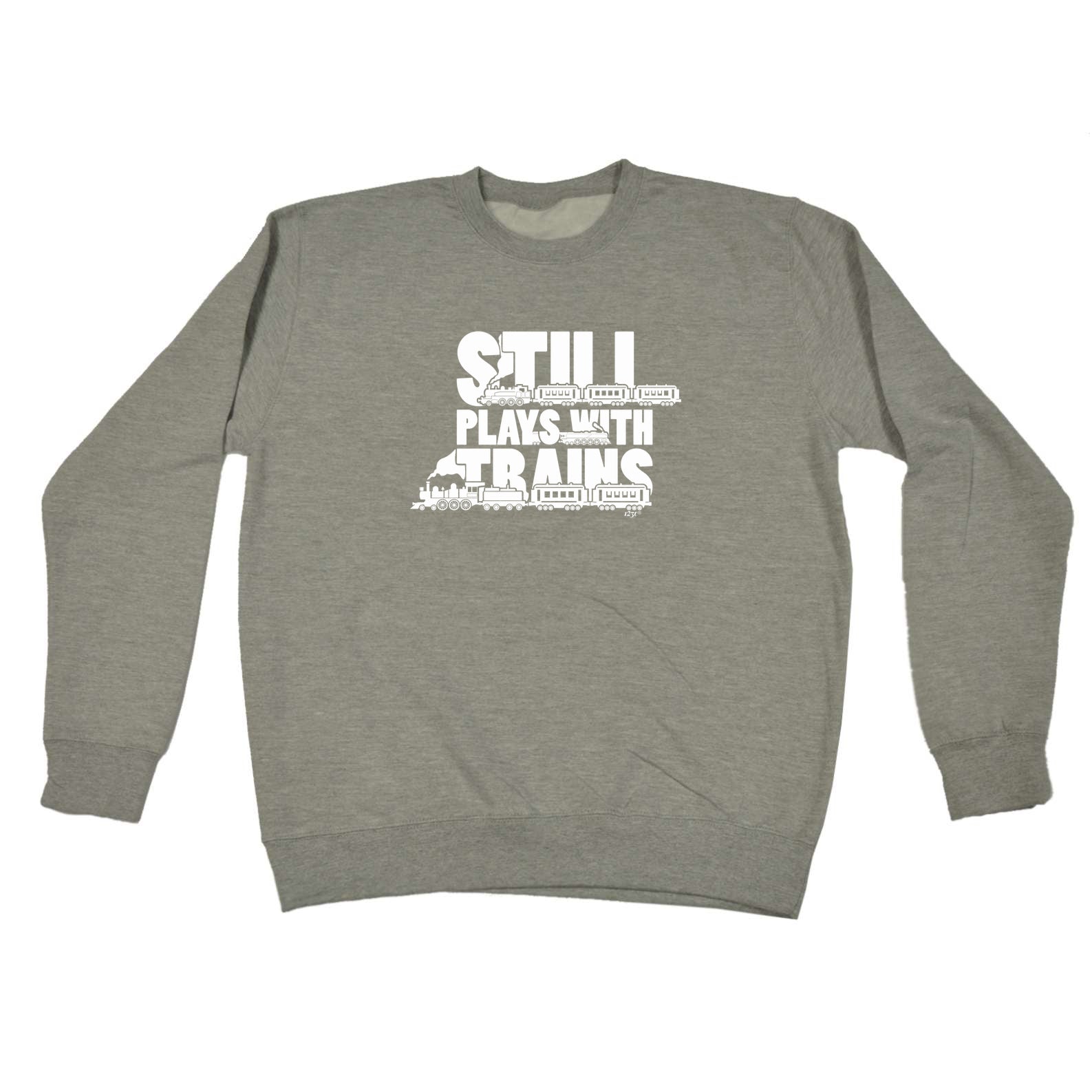 Still Plays With Trains - Funny Sweatshirt