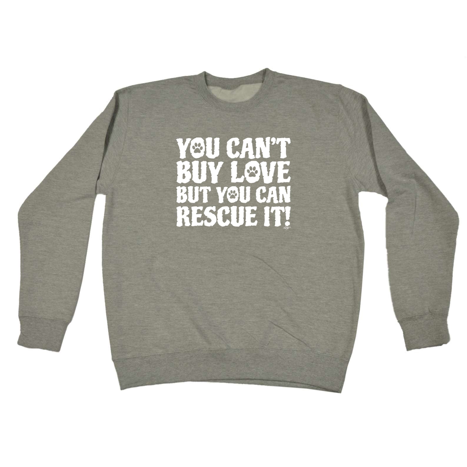You Cant Buy Love But You Can Rescue It - Funny Sweatshirt