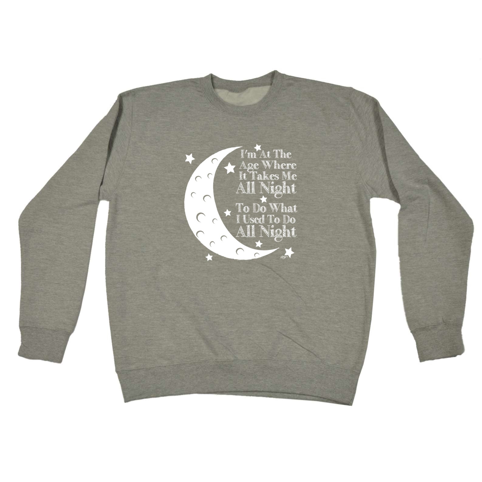 Im At The Age When It Takes Me All Night - Funny Sweatshirt