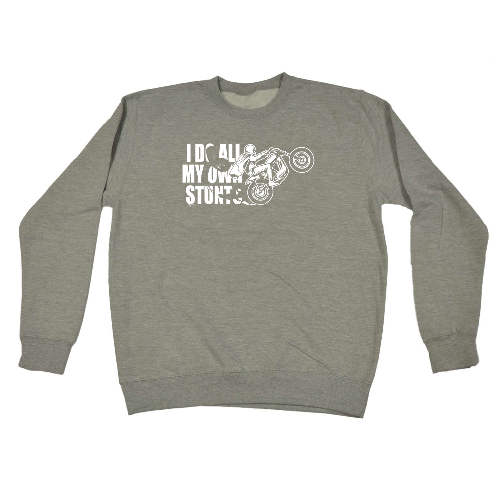 Motorbike Do All My Own Stunts - Funny Sweatshirt