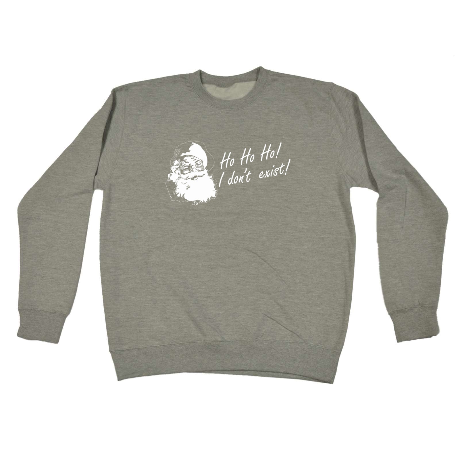 Ho Ho Ho Dont Exist Christmas Santa - Funny Sweatshirt