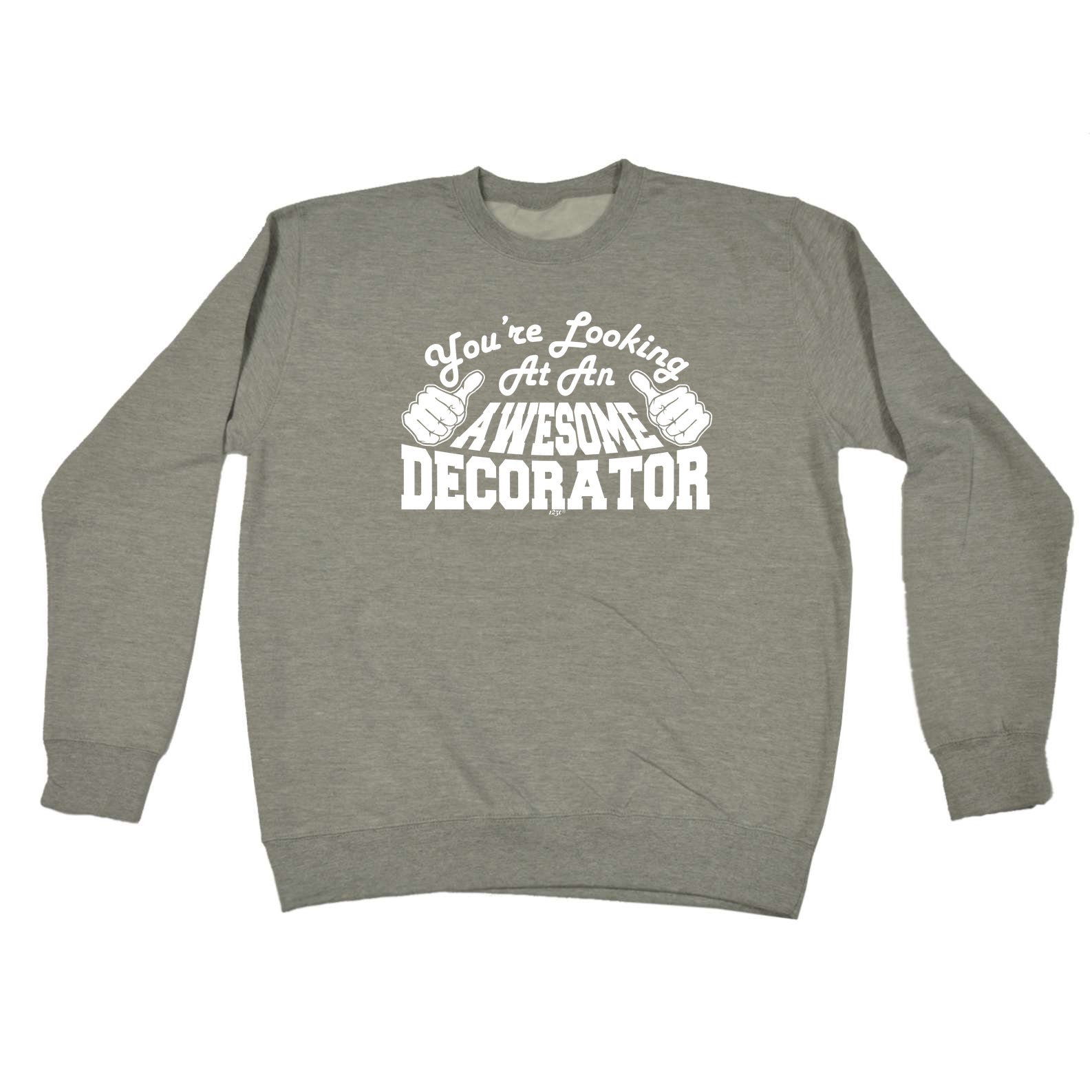 Youre Looking At An Awesome Decorator - Funny Sweatshirt