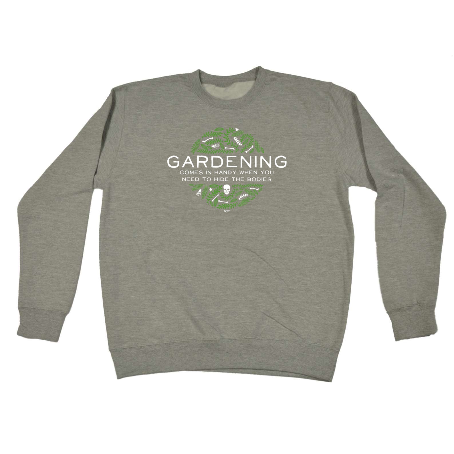 Gardening Comes In Handy When You Need To Hide The Bodies - Funny Sweatshirt