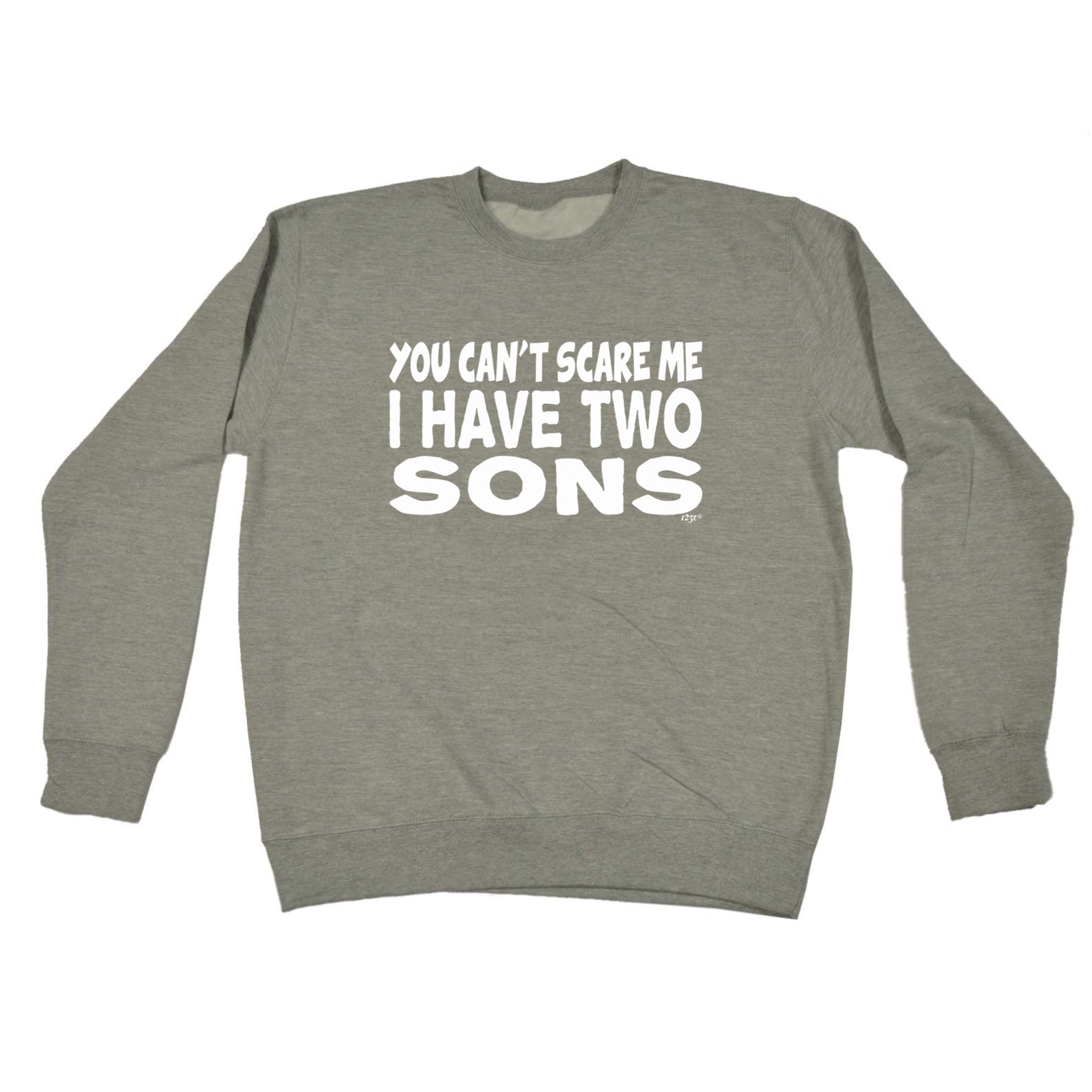 You Cant Scare Me Have Two Sons - Funny Sweatshirt